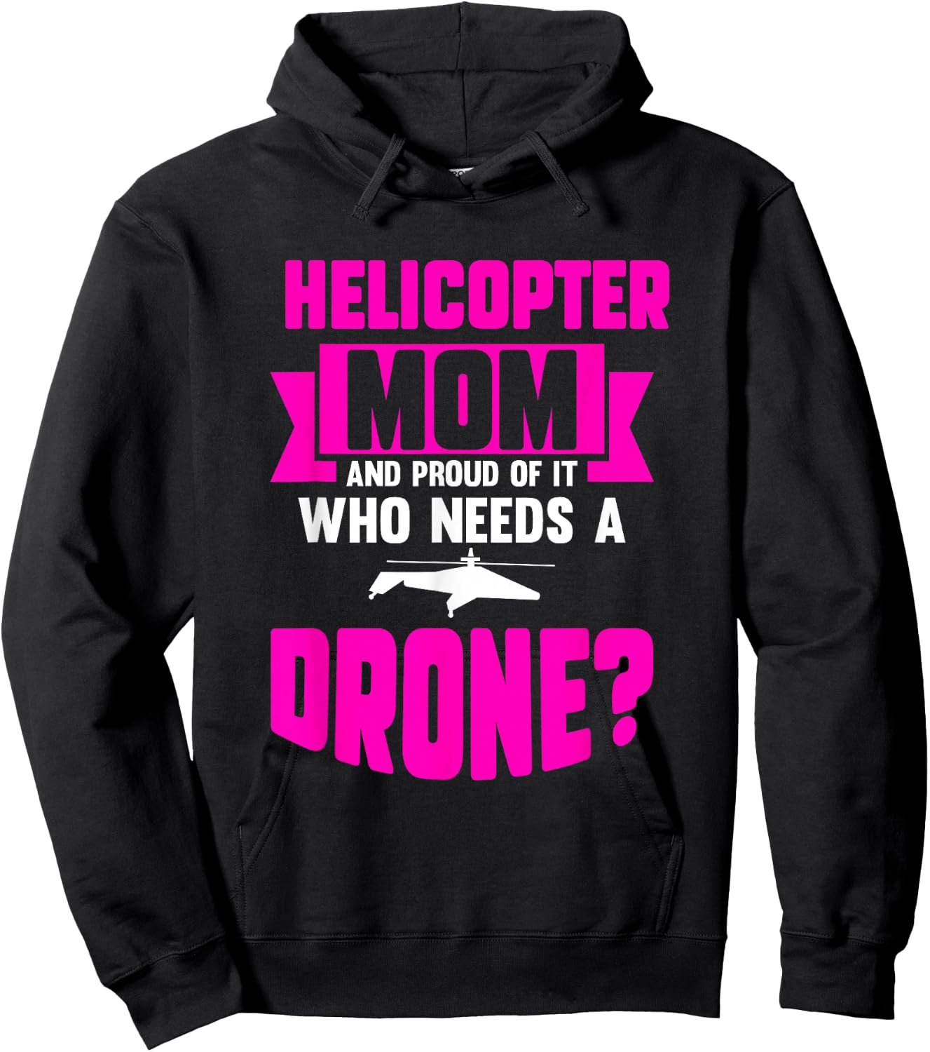 Helicopter Mom And Proud Of It Who Needs A Drone Hoodie - Hoodie | Black