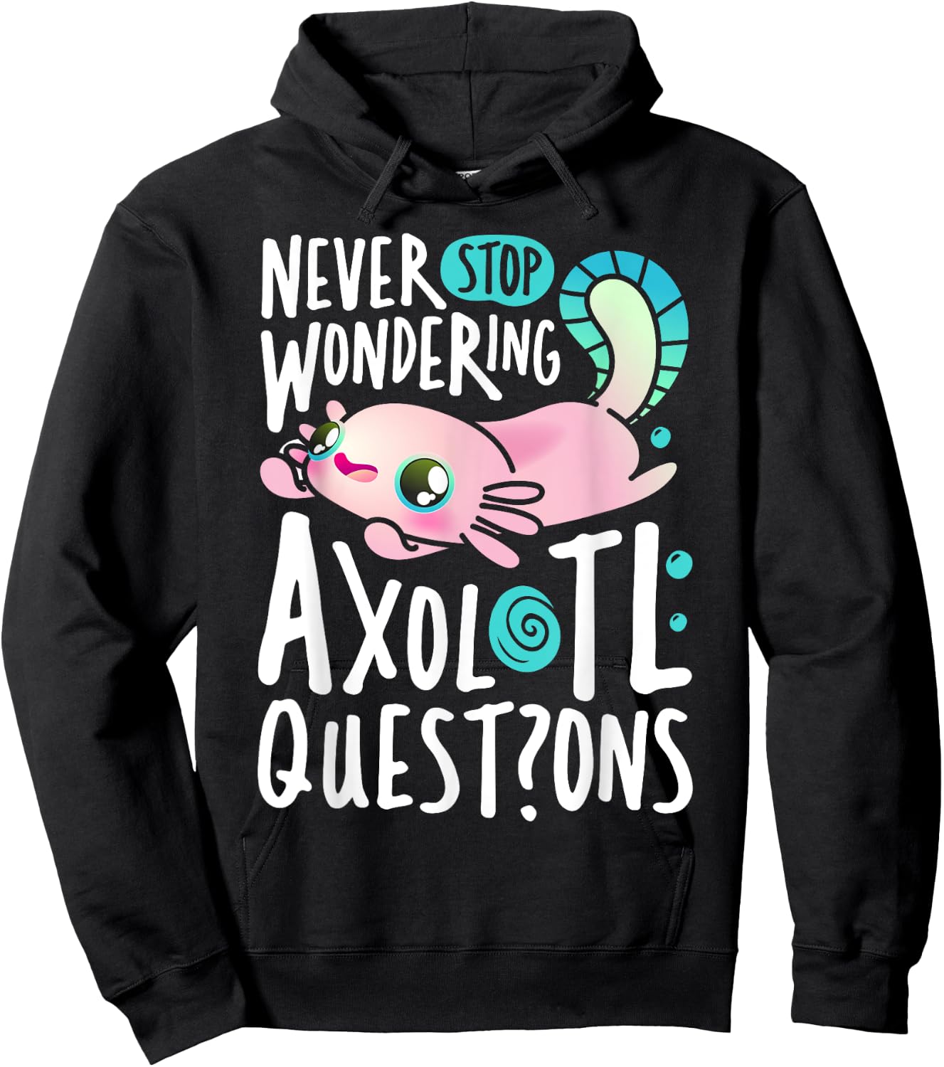 Never Stop Wondering Axolotl Questions Boys Girls Kawaii Hoodie - Hoodie | Black