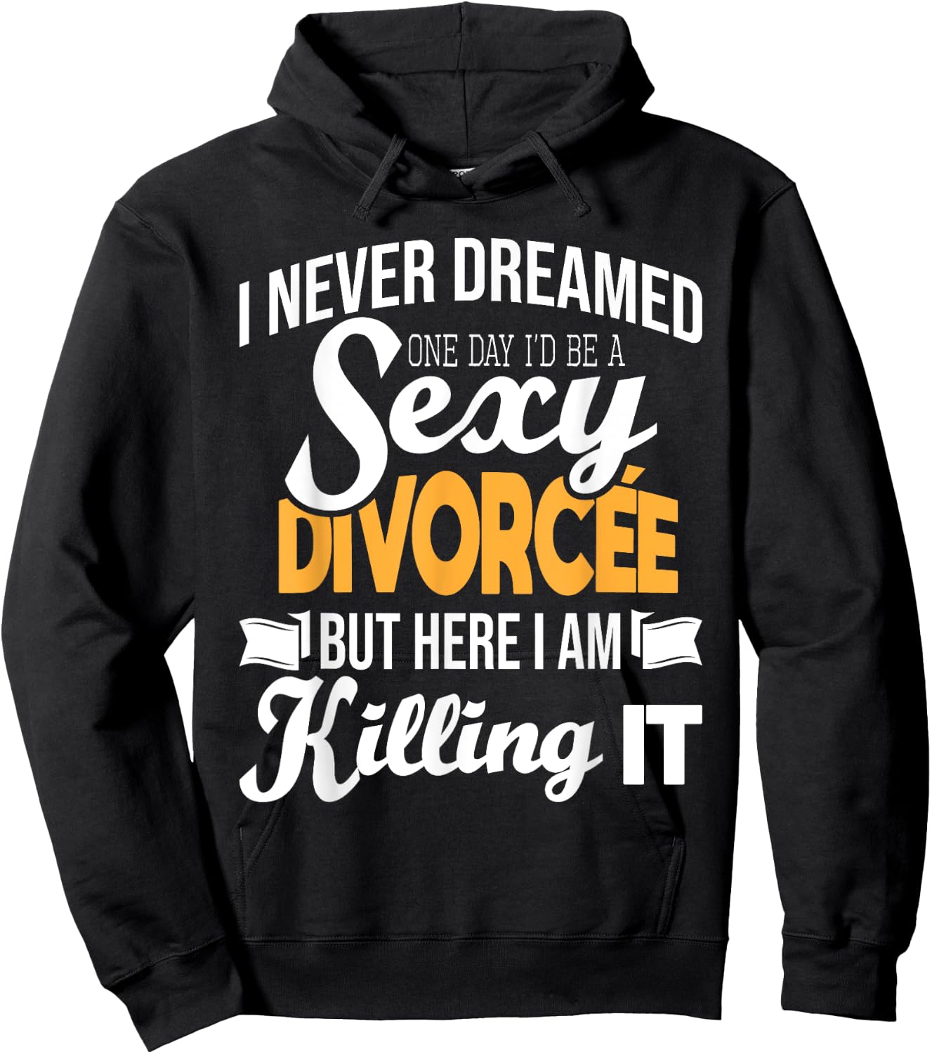 Never Dreamed I'd Be A Sexy Divorcee - Divorce Party Breakup Hoodie - Hoodie | Black