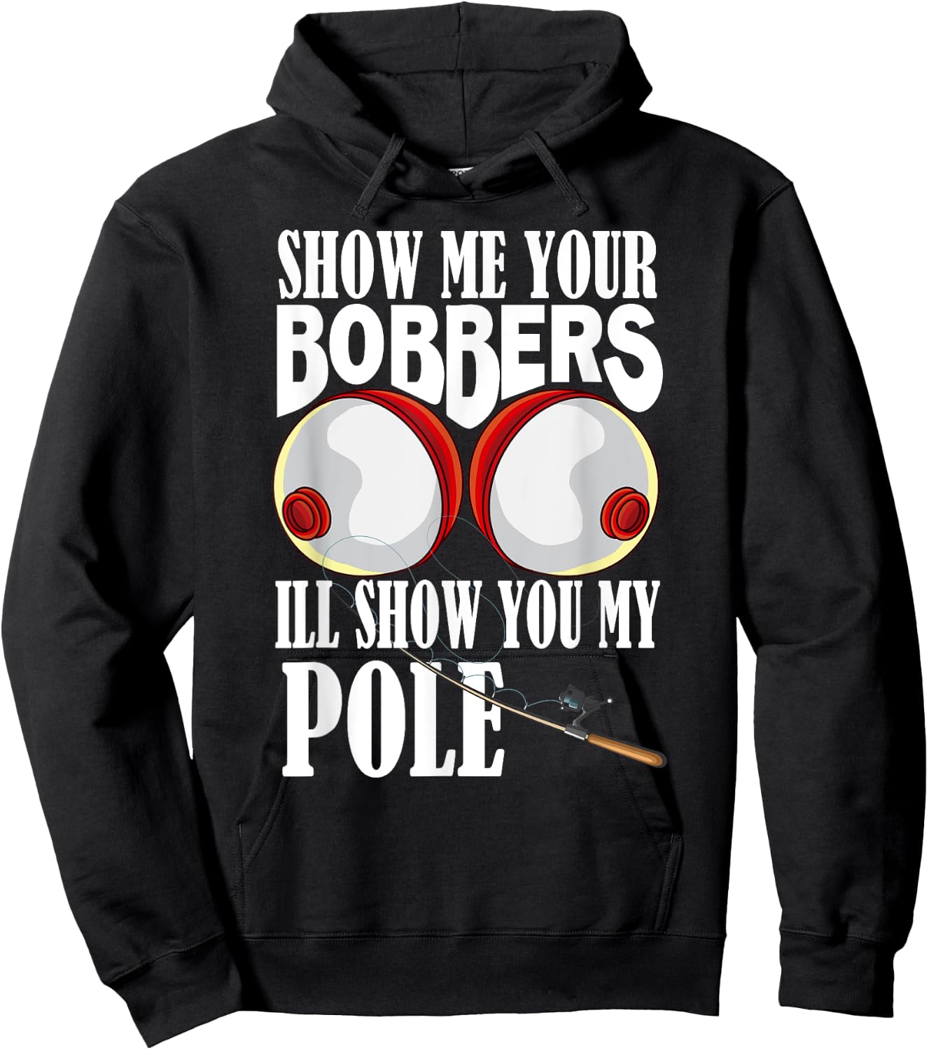 Show Me Your Bobbers I'll Show You My Pole Fisher Angler Hoodie - Hoodie | Black