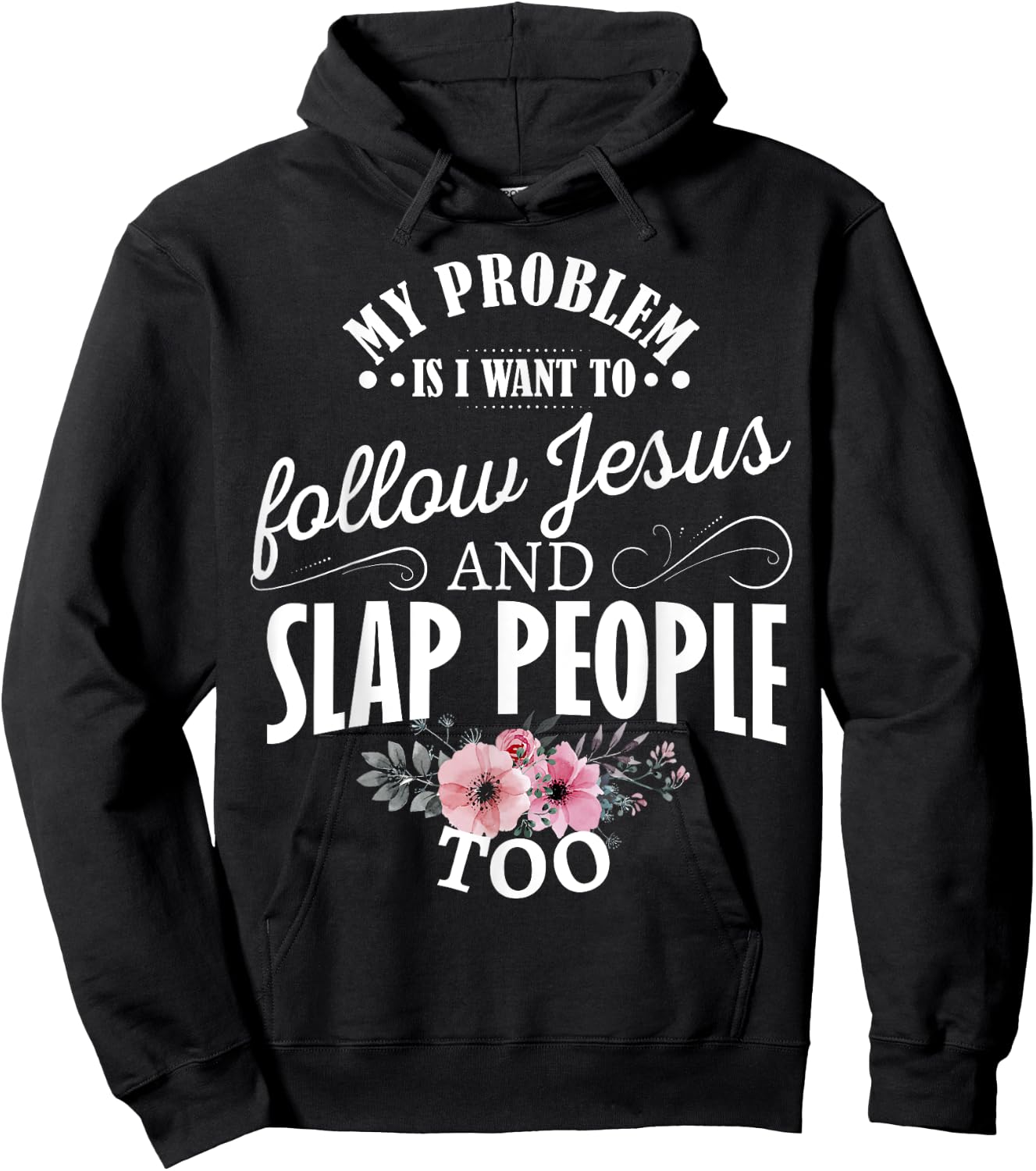 My problem is I want to follow Jesus and slap people too Hoodie - Hoodie | Black