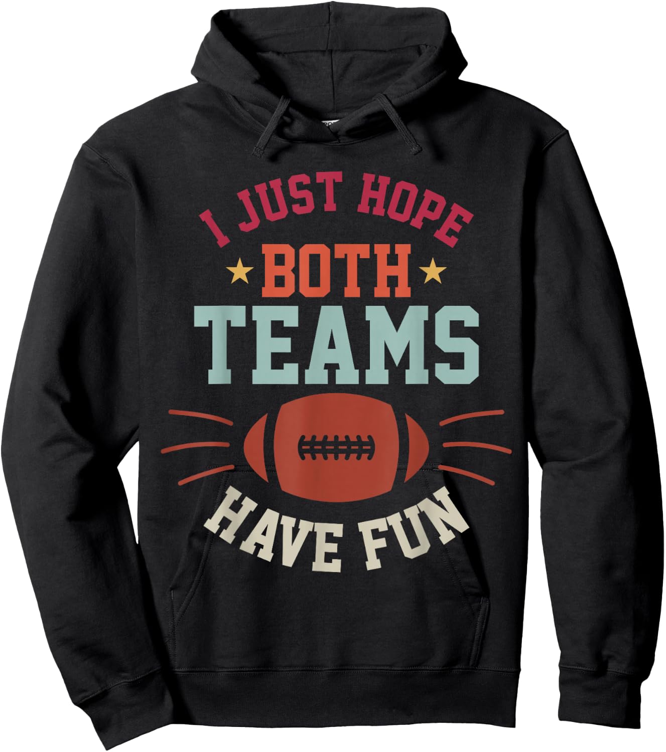I Just Hope Both Teams Have Fun Bowl Team Women Men Football Hoodie - Hoodie | Black