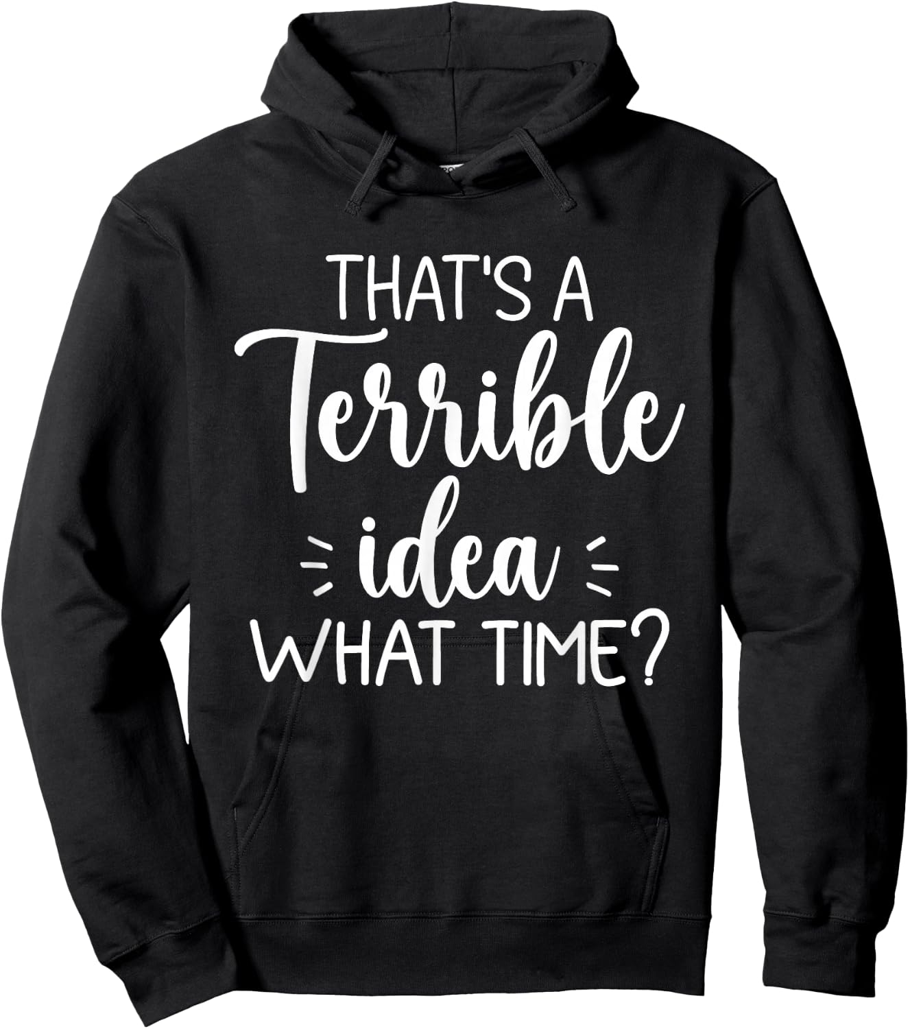 That’s A Terrible Idea What Time? Funny Saying Sarcastic Hoodie - Hoodie | Black