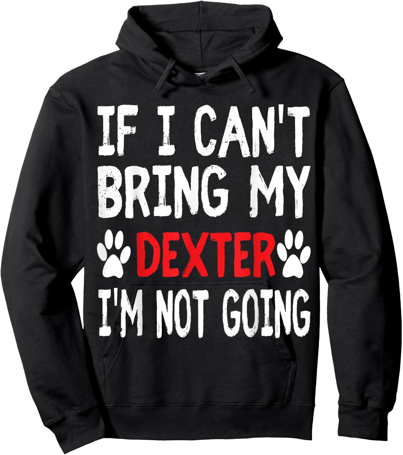 If I Can't Bring My Dog DEXTER I'm Not Going Cute Paw Shirt Hoodie - Hoodie | Black