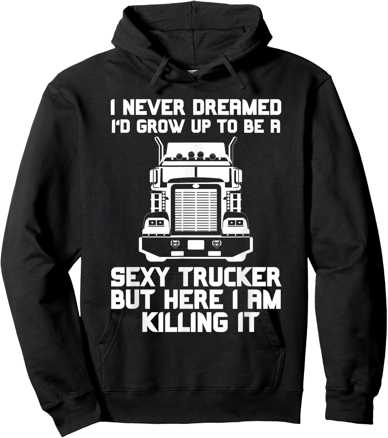 I Never Dreamed I'd Grow Up to Be a Sexy Trucker Hoodie - Hoodie | Black