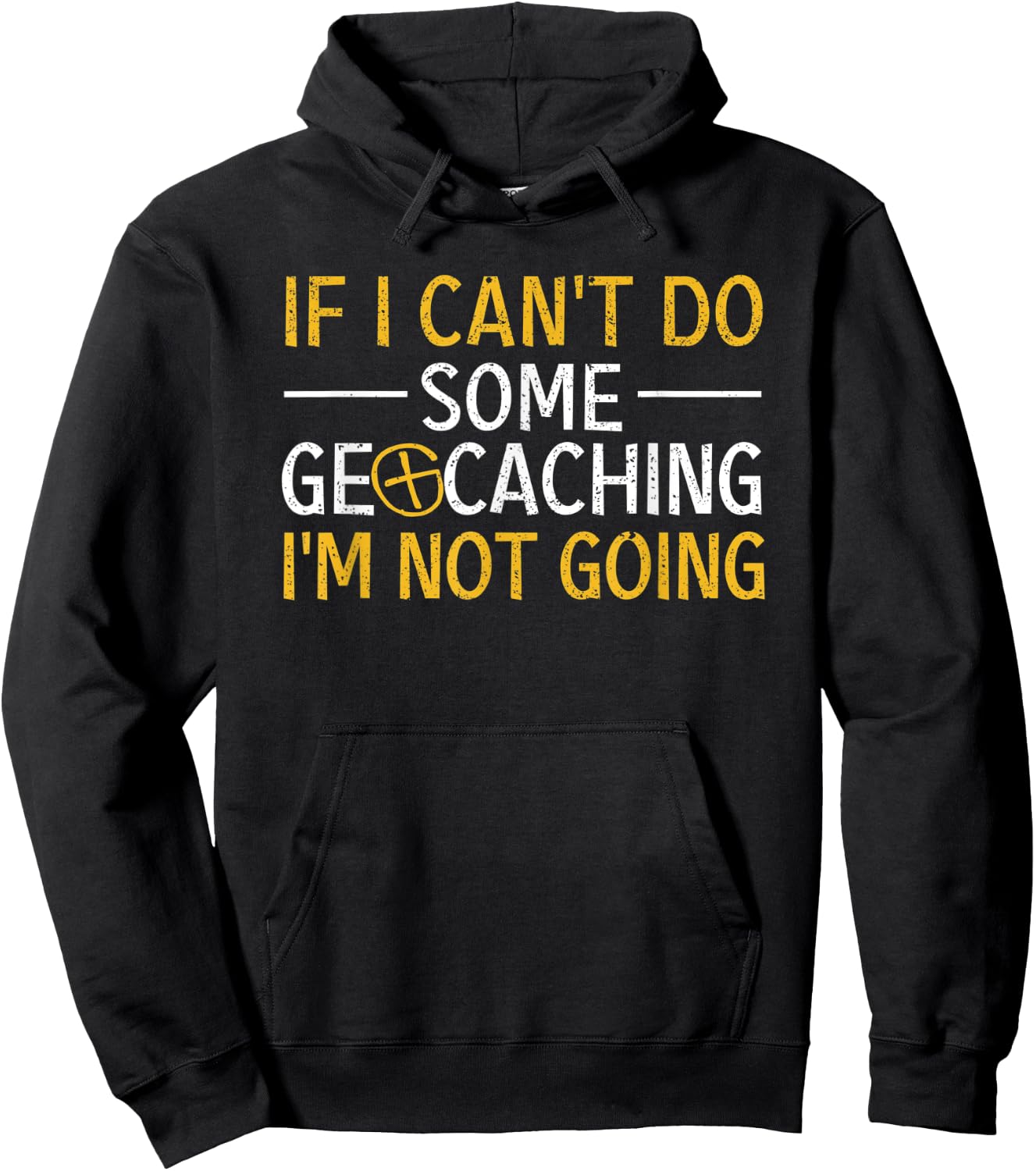 If I Can't Do Some Geocaching I'm Not Going Funny Geocacher Hoodie - Hoodie | Black