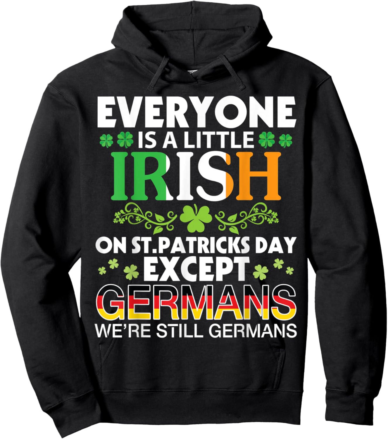 Everyone Is A Little Irish On St Patrick Day Except GERMANS Hoodie - Hoodie | Black