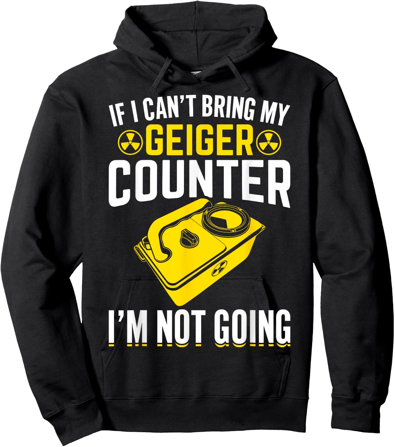 If I Can't Bring My Geiger Counter Funny Nuclear Engineer Hoodie - Hoodie | Black