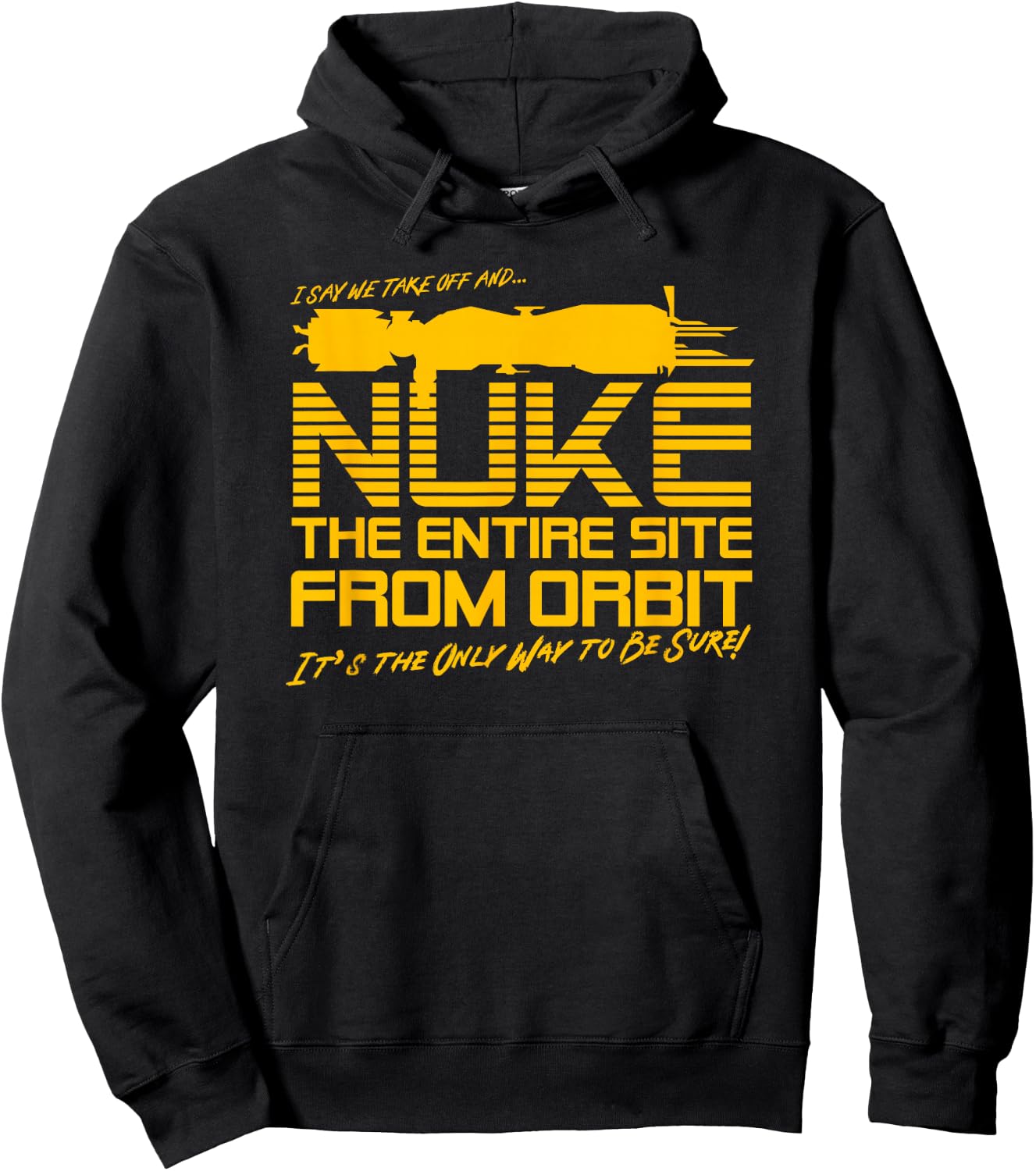 I Say we take Off and Nuke The Entire Site from Orbit Quote Hoodie - Hoodie | Black