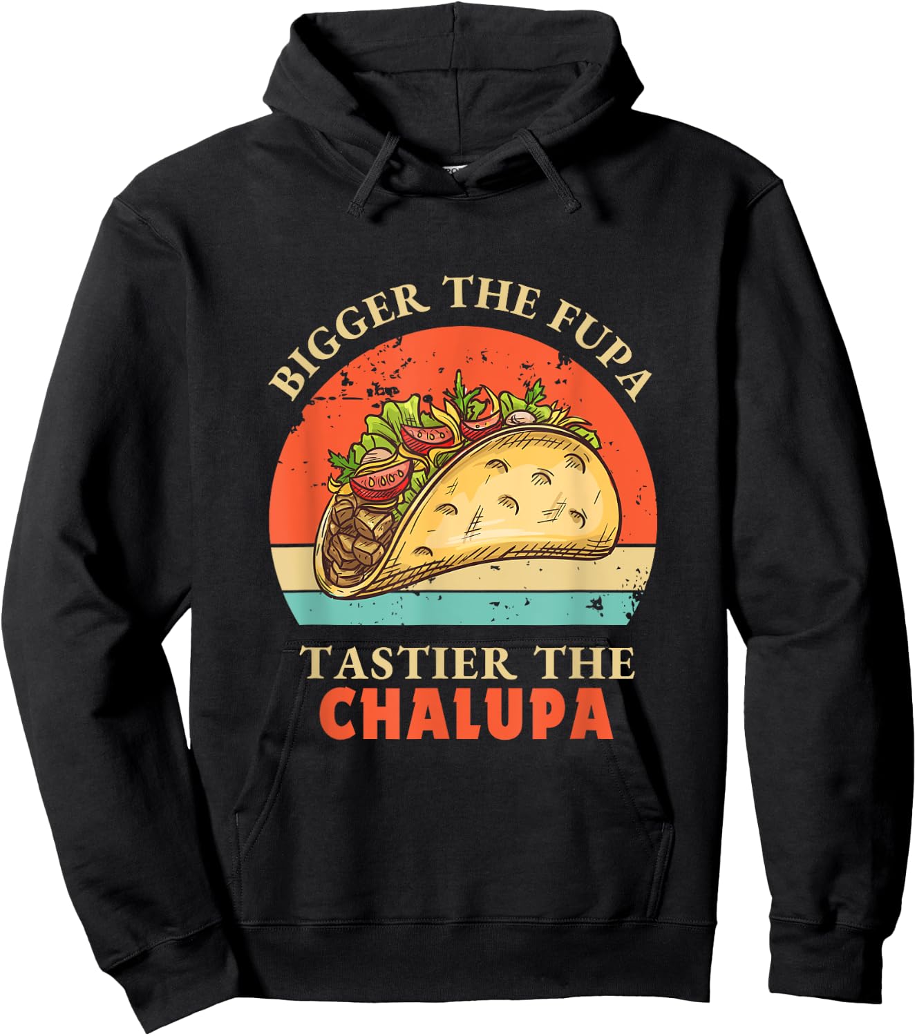 Funny Bigger The Fupa Tastier The Chalupa Hoodie - Hoodie | Black