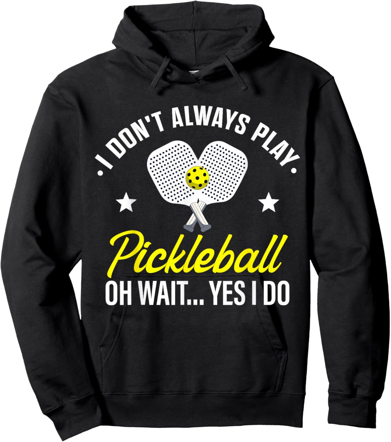 I Don't Always Play Pickleball Oh Wait Yes I Do Hoodie - Hoodie | Black