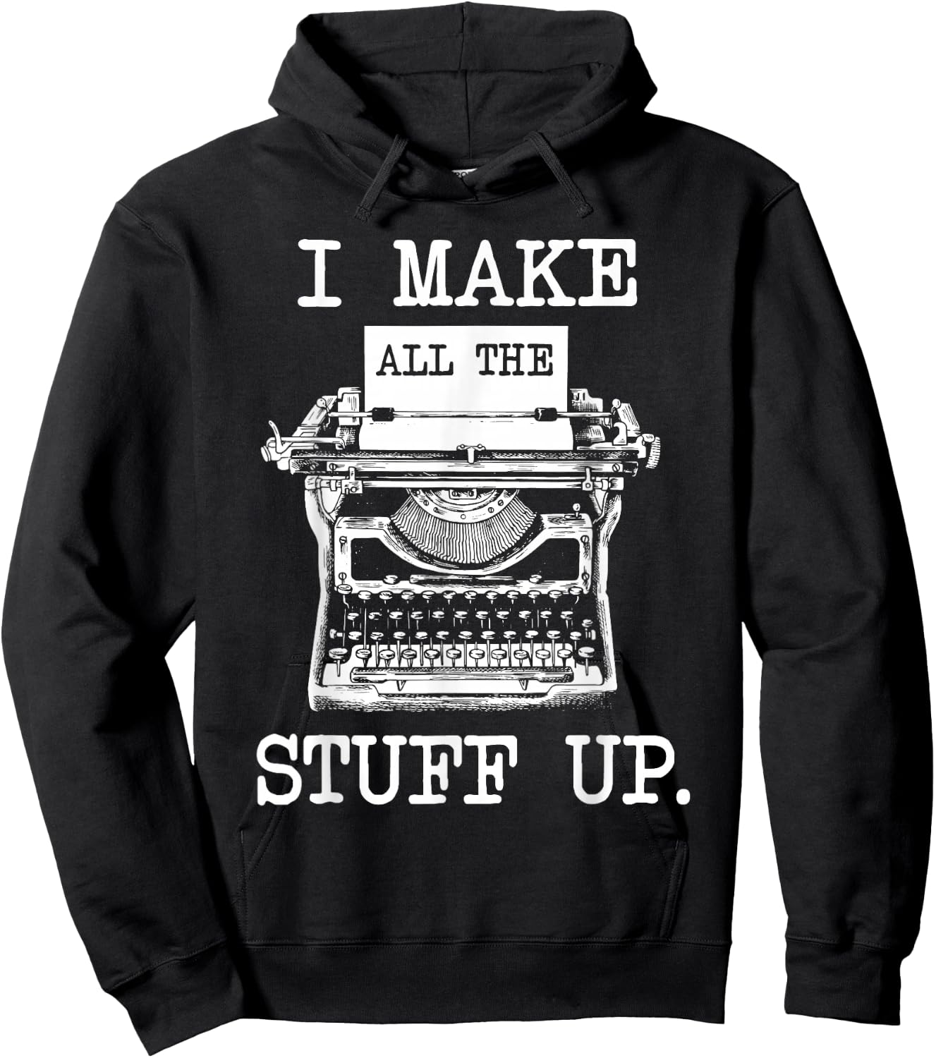 I Make All The Stuff Up - Author Book Writer Novelist Poet Hoodie - Hoodie | Black