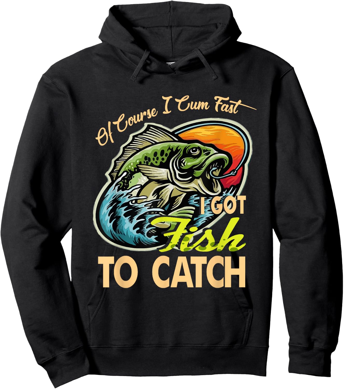 Of Course I Cumfast I Got Fish To Catch Men Funny Fishing Hoodie - Hoodie | Black
