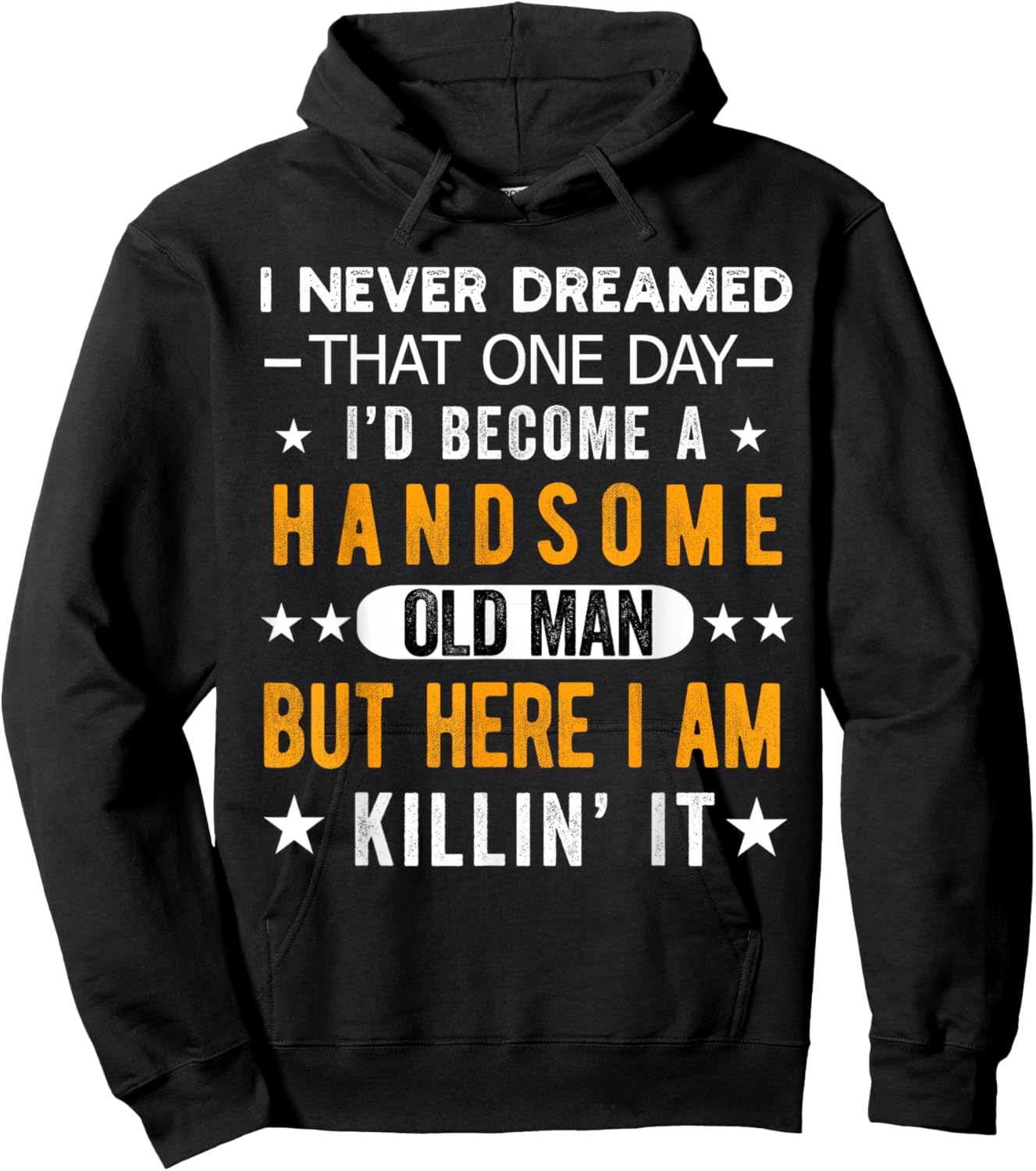 I Never Dreamed I'd Be a Handsome Old Man Grandpa People Hoodie - Hoodie | Black