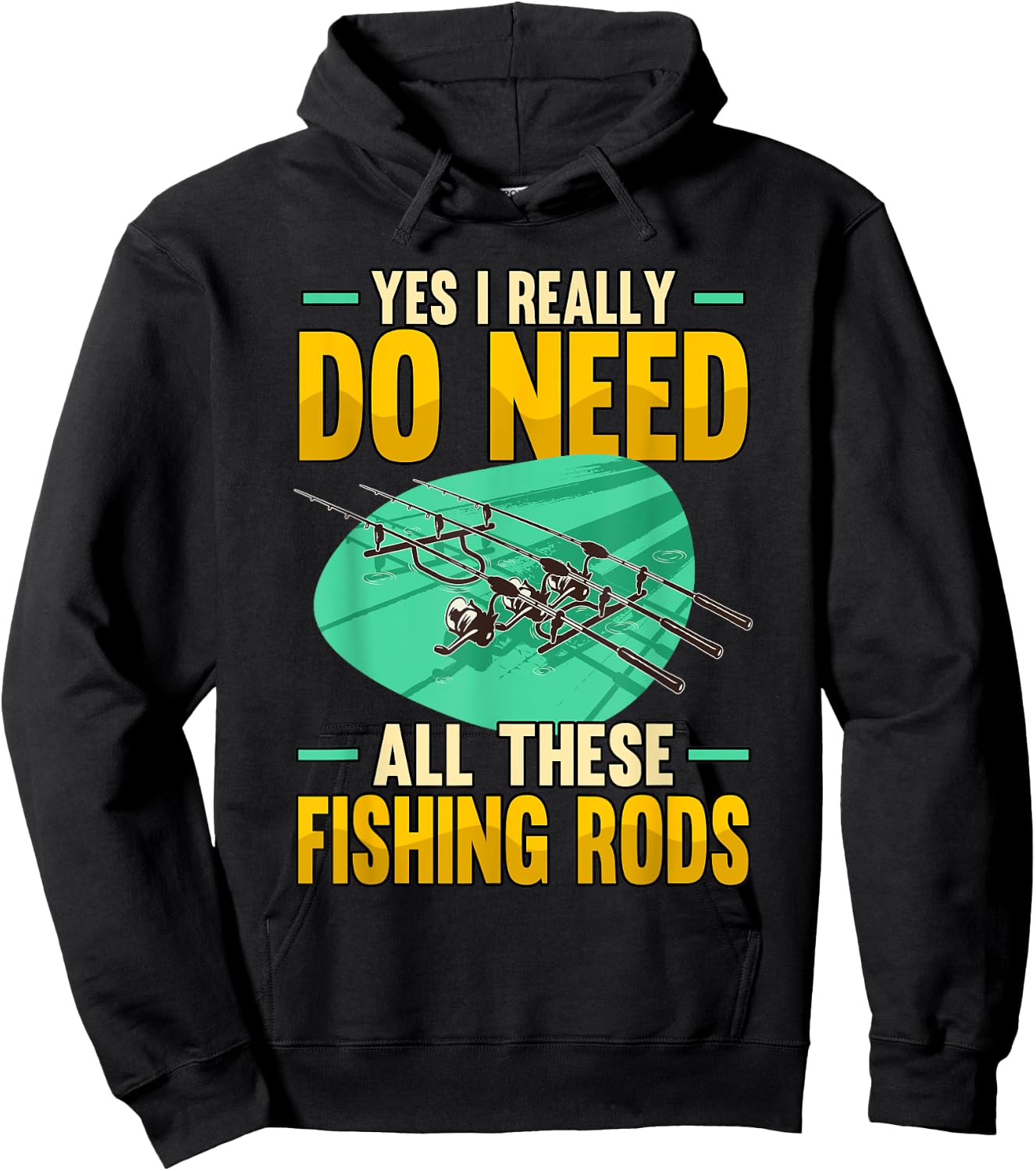 Yes I Really Do Need All These Fishing Rods Funny Hoodie - Hoodie | Black