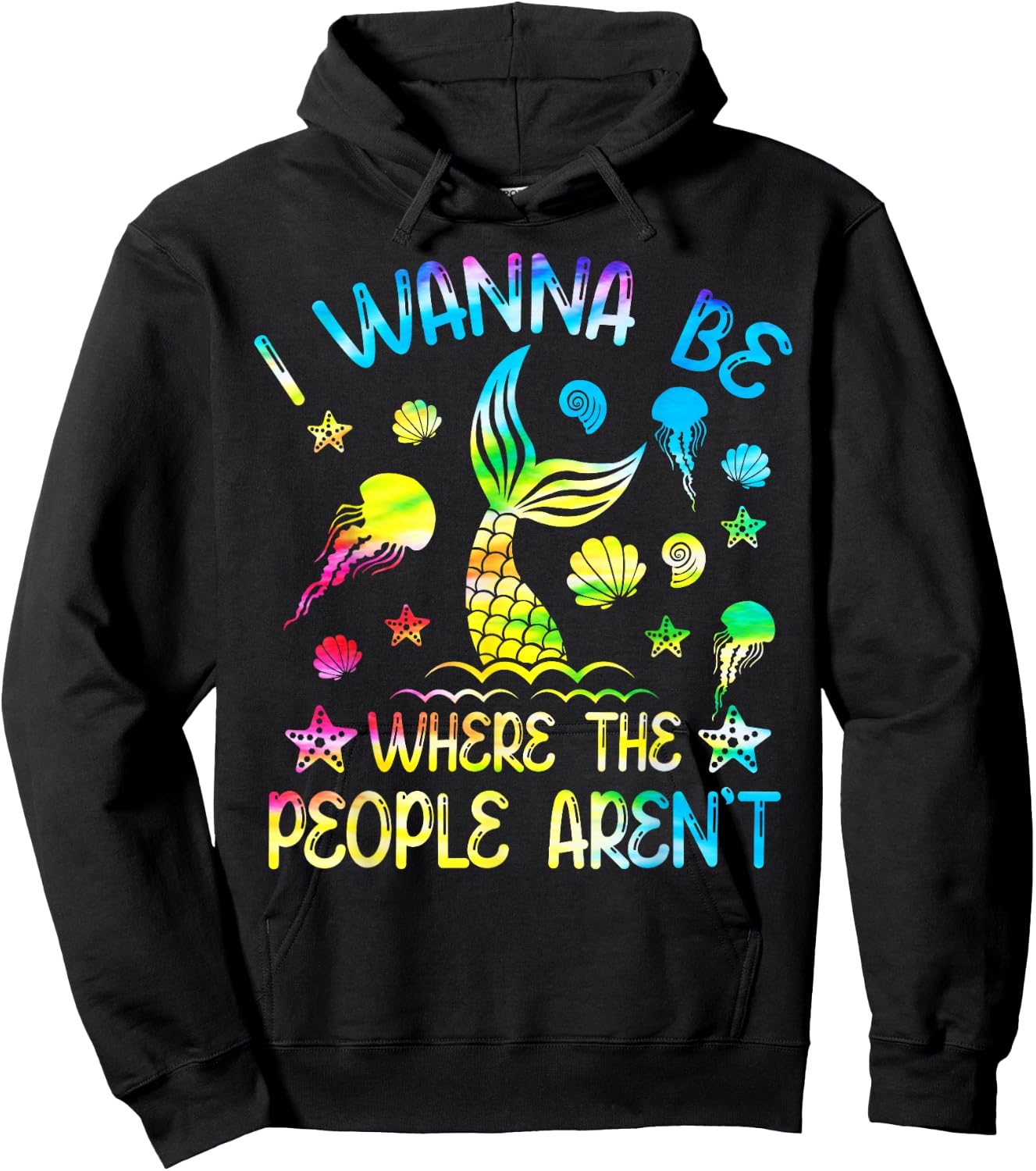 Tie Dye I Want To Be Where The People Aren't Funny Mermaid Hoodie - Hoodie | Black