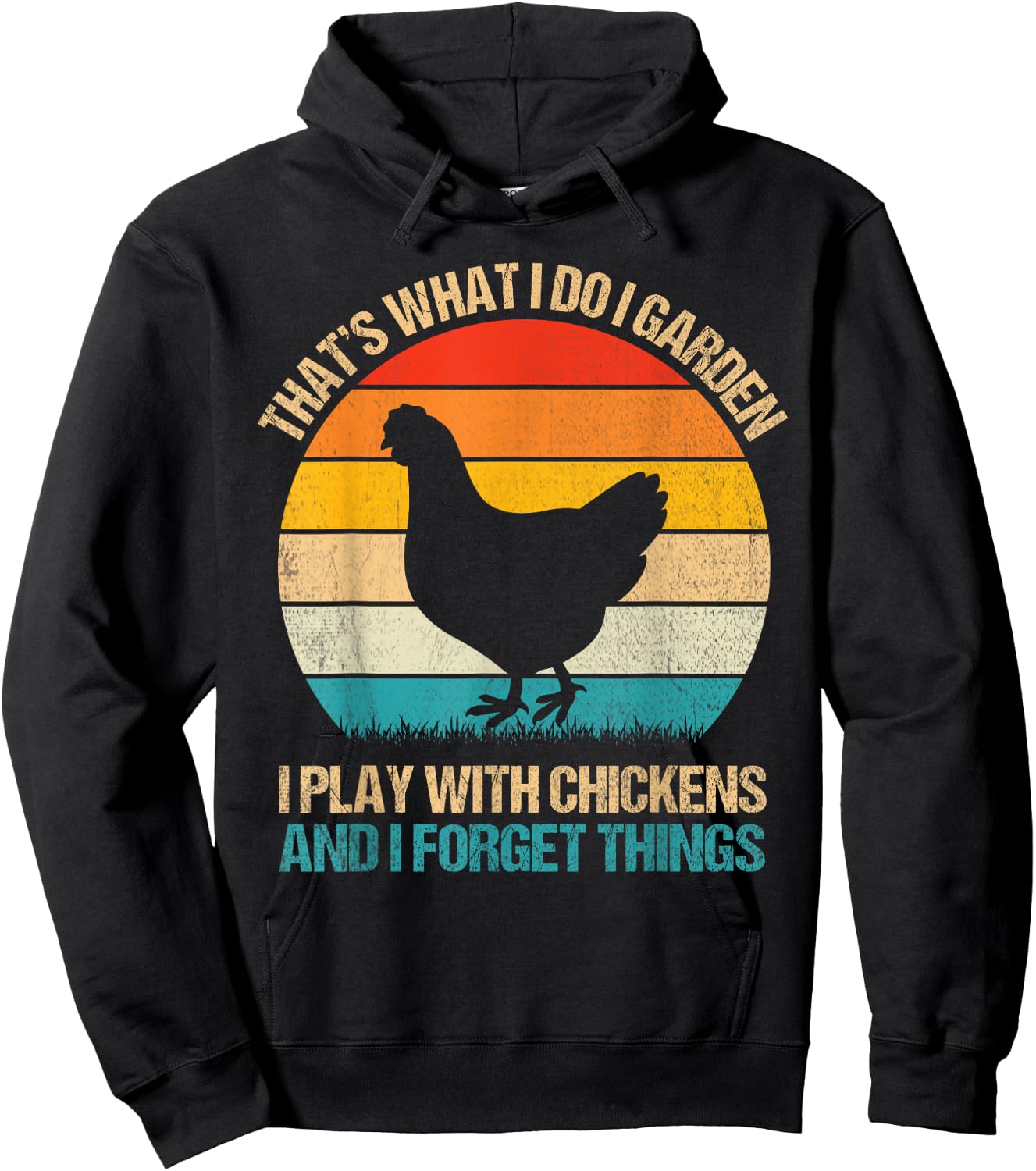 Thats What I Do I Garden I Play With Chickens Forget Things Hoodie - Hoodie | Black