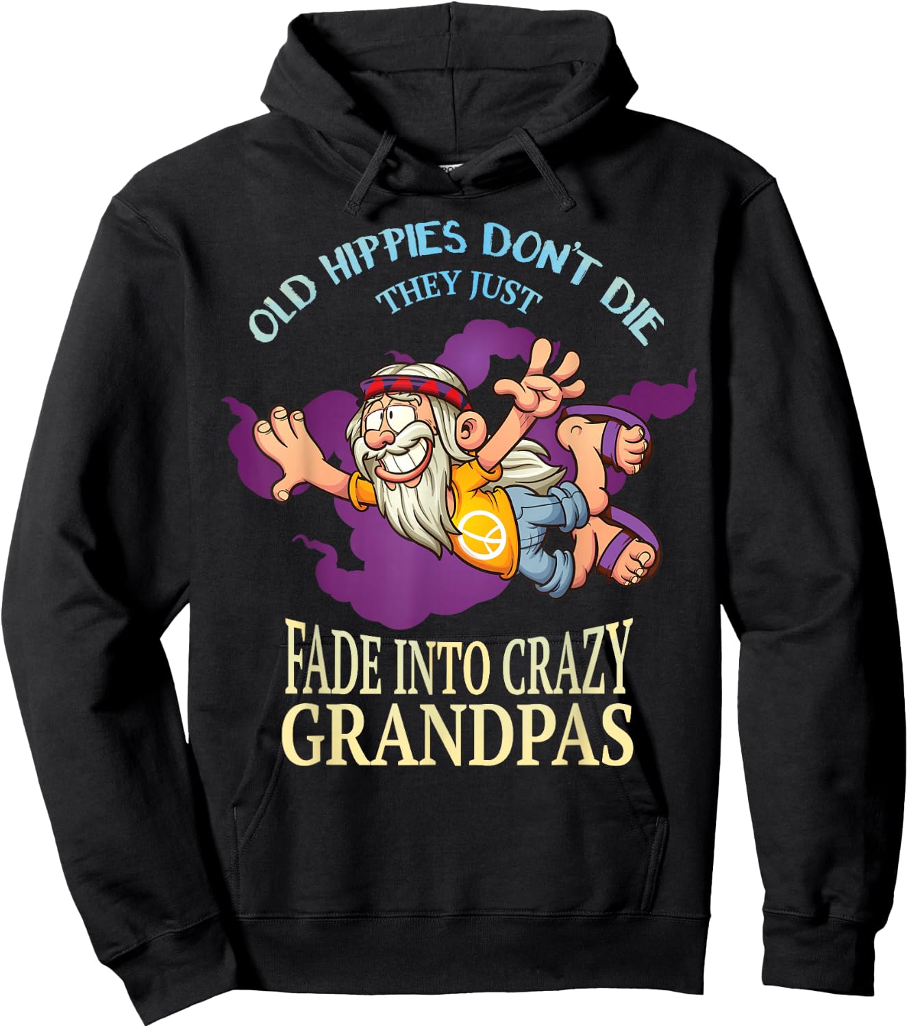 Old Hippies Dont Die They Just Fade Into Crazy Grandpas Hoodie - Hoodie | Black