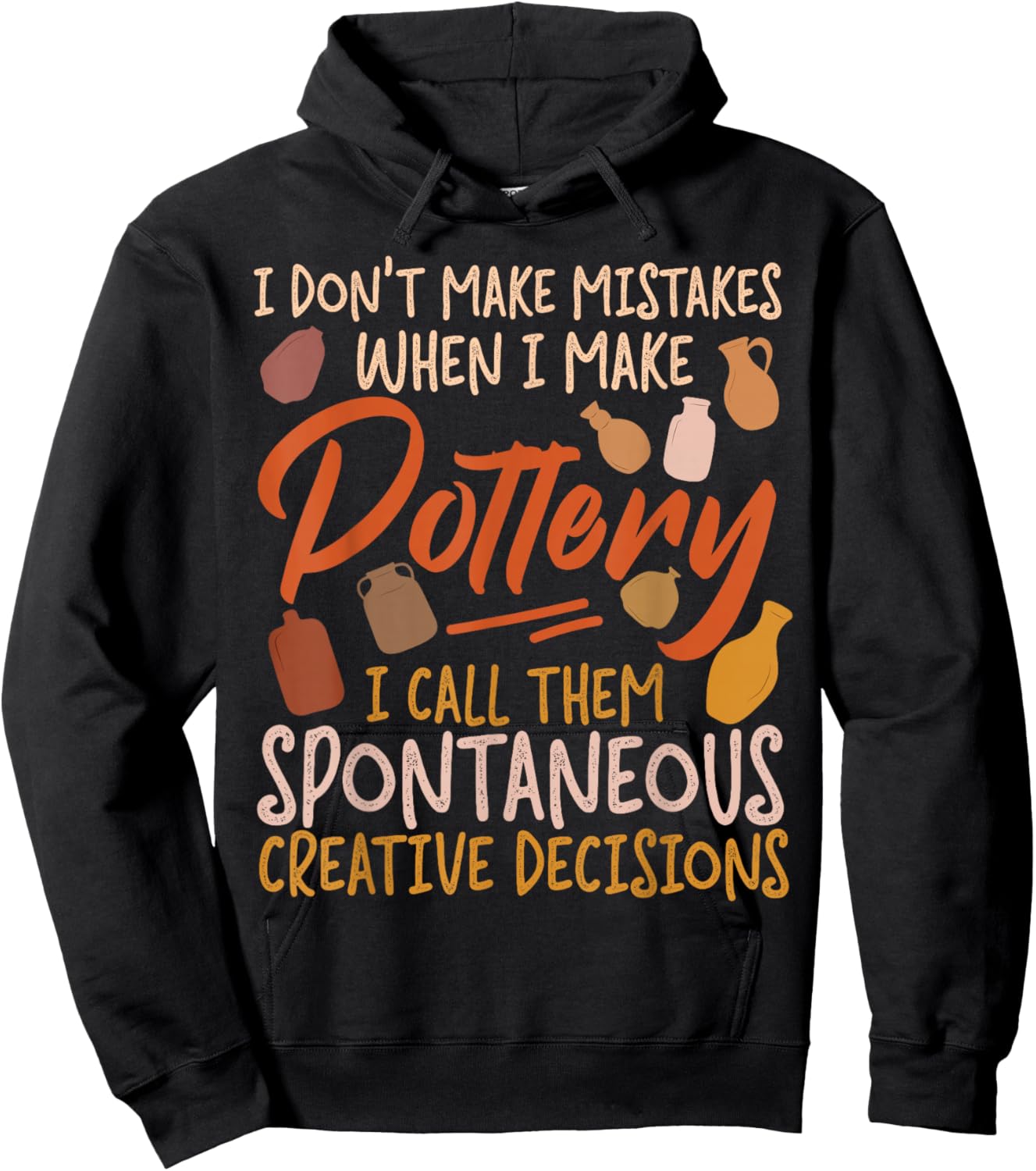 Pottery Ceramics Artist I Don't Make Mistakes When I Make Hoodie - Hoodie | Black