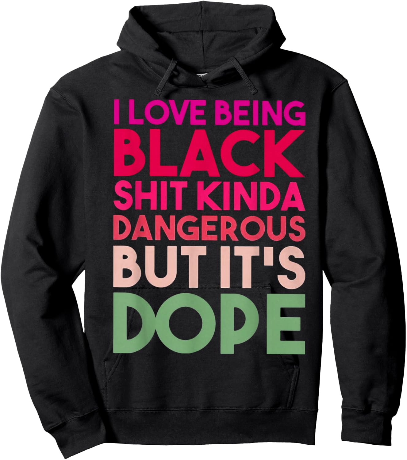 I Love Being Black Shit Kinda Dangerous But It's Dope Hoodie - Hoodie | Black