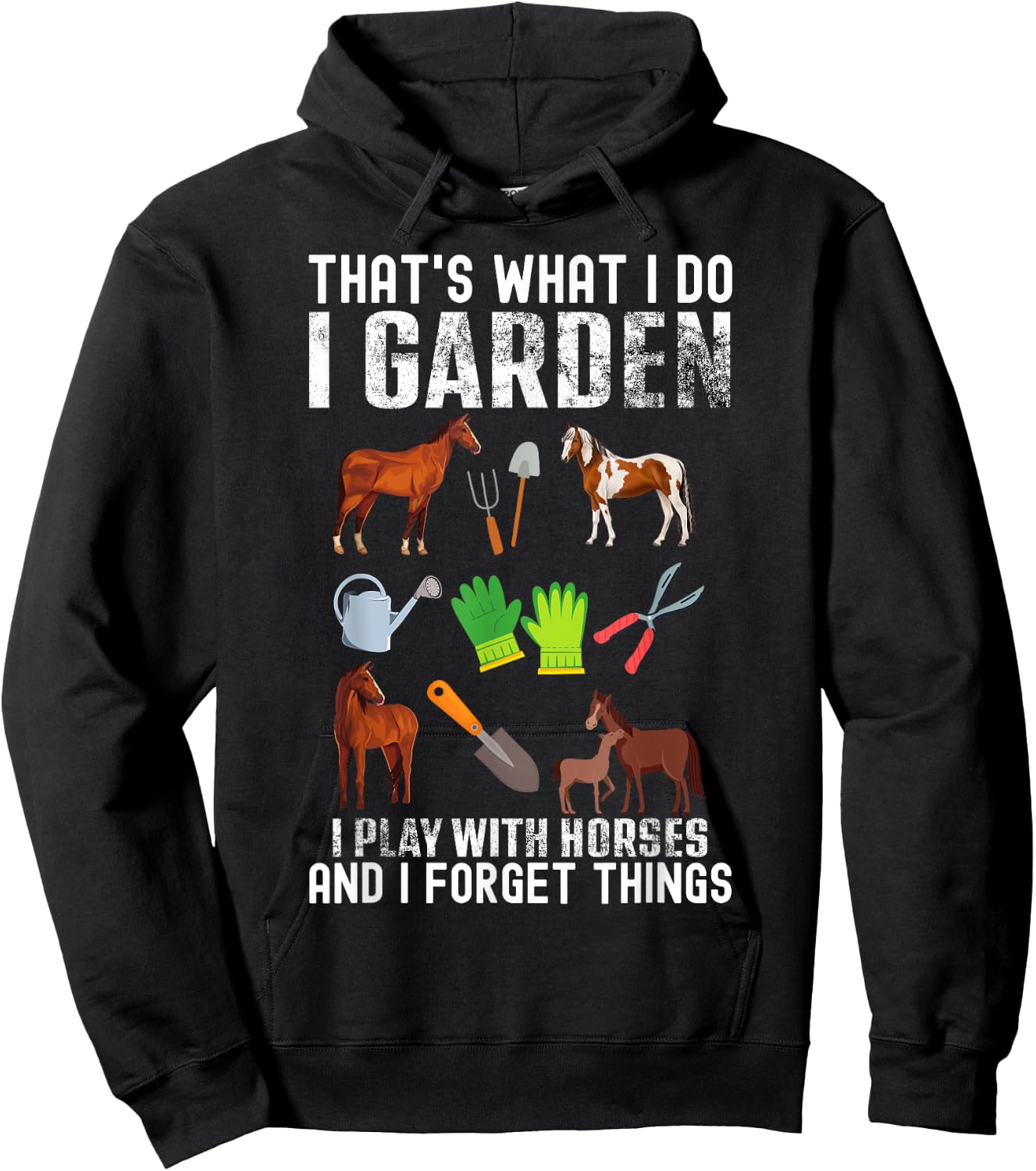 That's what I do I garden I Play With Horses and I forget Hoodie - Hoodie | Black