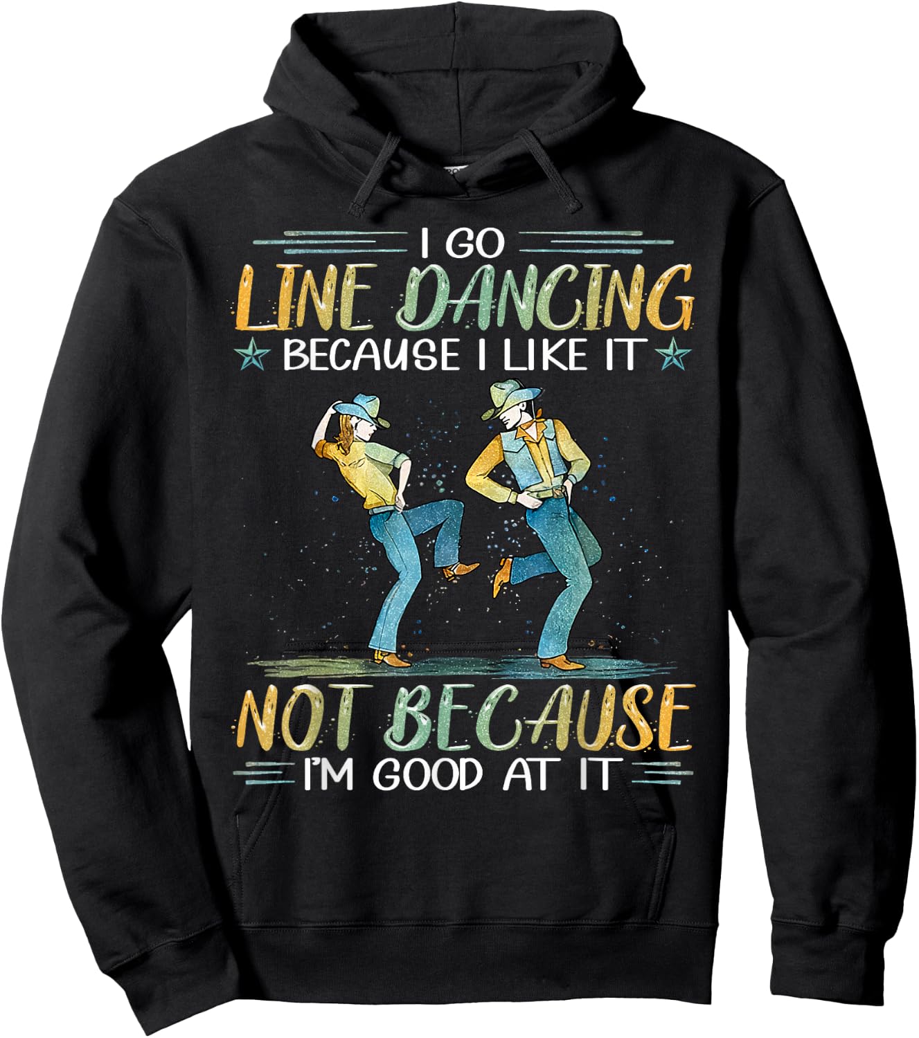 I Go Line Dancing Because I Like It Not Because I'm Good At Hoodie - Hoodie | Black