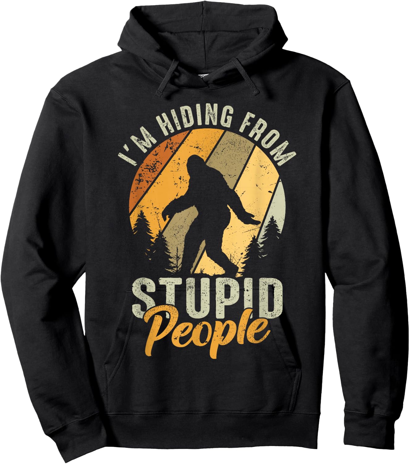 I'm Hiding From Stupid People- Hunting Bigfoot Sasquatch Hoodie - Hoodie | Black