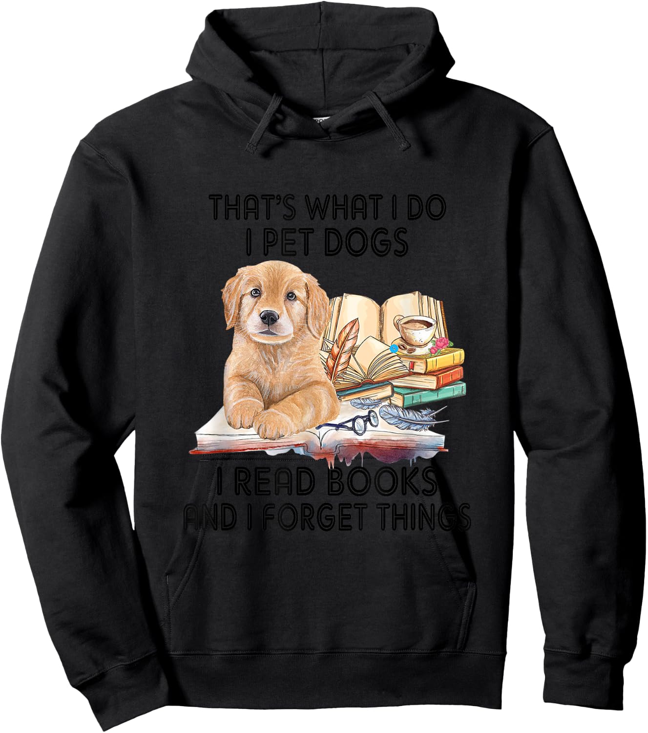 That's What I Do I Pet Dogs I Read Books And I Forget Things Hoodie - Hoodie | Black