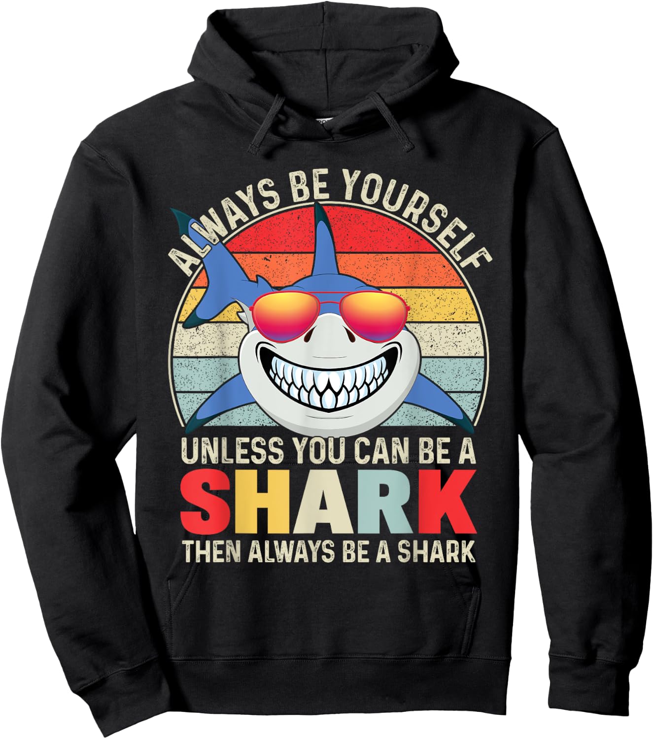 Always Be Yourself Unless You Can Be A Shark Hoodie - Hoodie | Black
