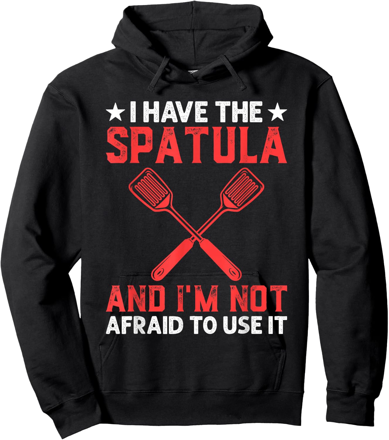 I Have The Spatula And I'm Not Afraid To Use It Cooking Chef Hoodie - Hoodie | Black