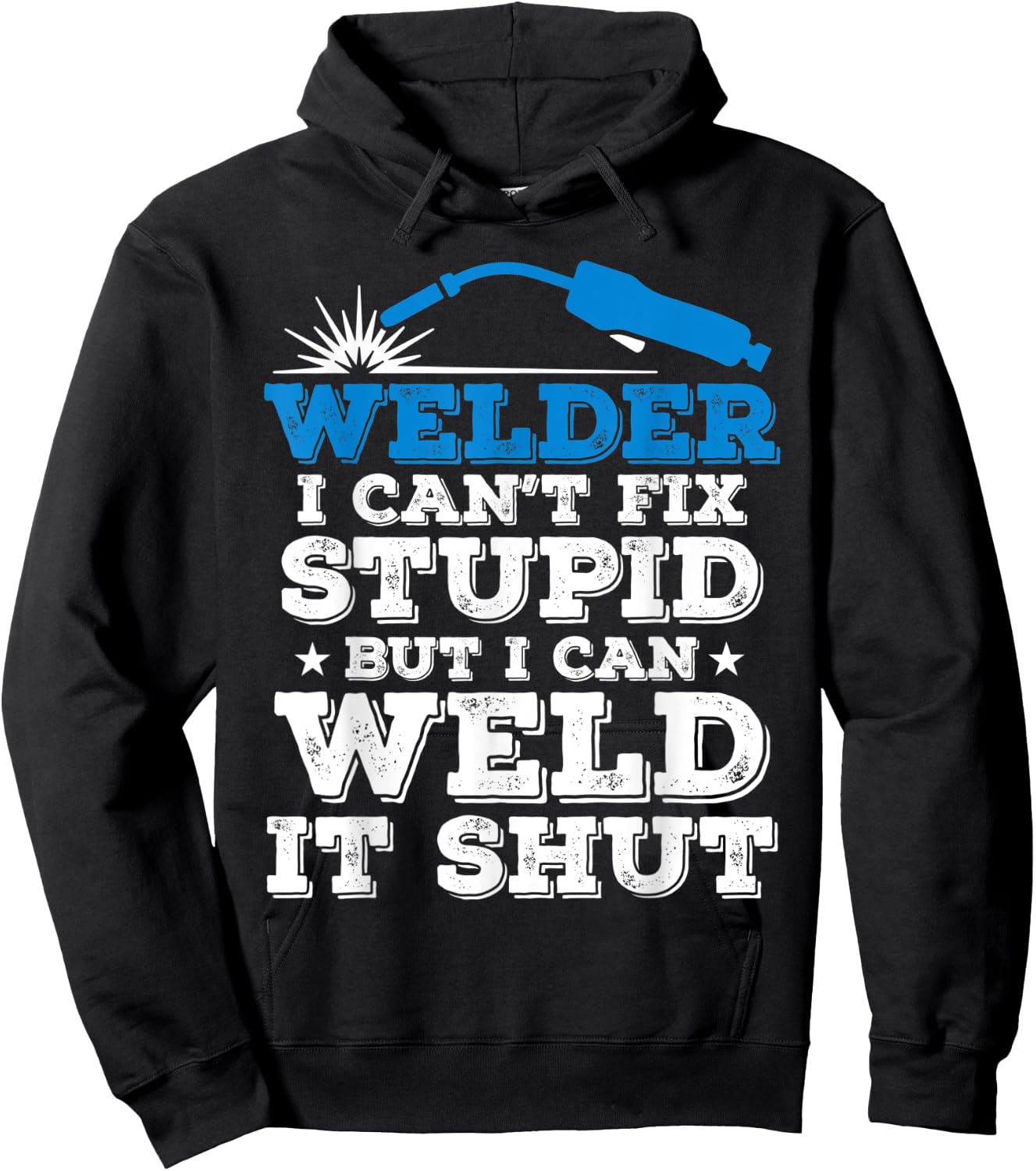 Welder i cant fix stupid but i can weld it shut Hoodie - Hoodie | Black