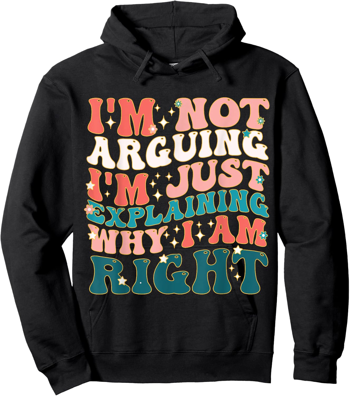 I'm Not Arguing I'm Just Explaining Why I'm Right! Hoodie - Hoodie | Black