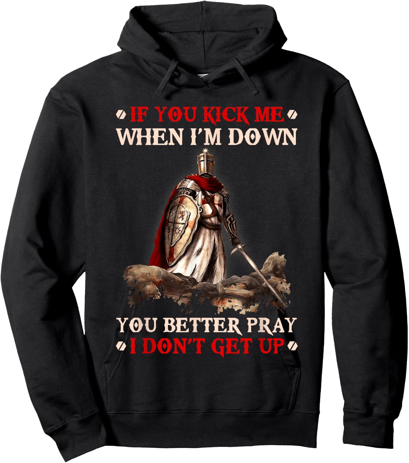 Knight Templar If You Kick Me When I'M Down You Better Pray Hoodie - Hoodie | Black