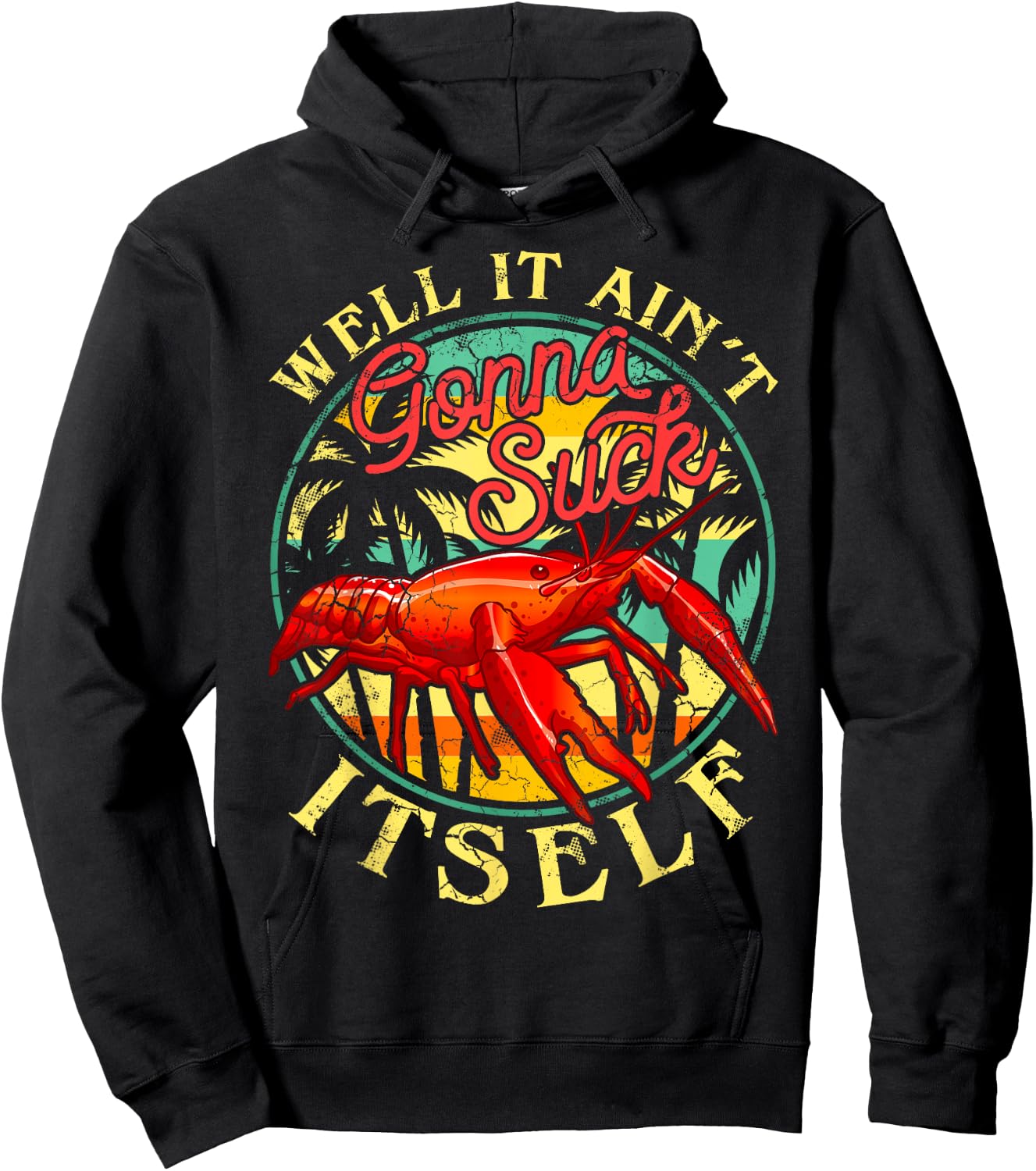 Crawdads Crayfish Boil Men Women Couples Groups Crawfish Well It Ain't Gonna Suck Itself Funny Humor Sayings Hoodie - Hoodie | Black