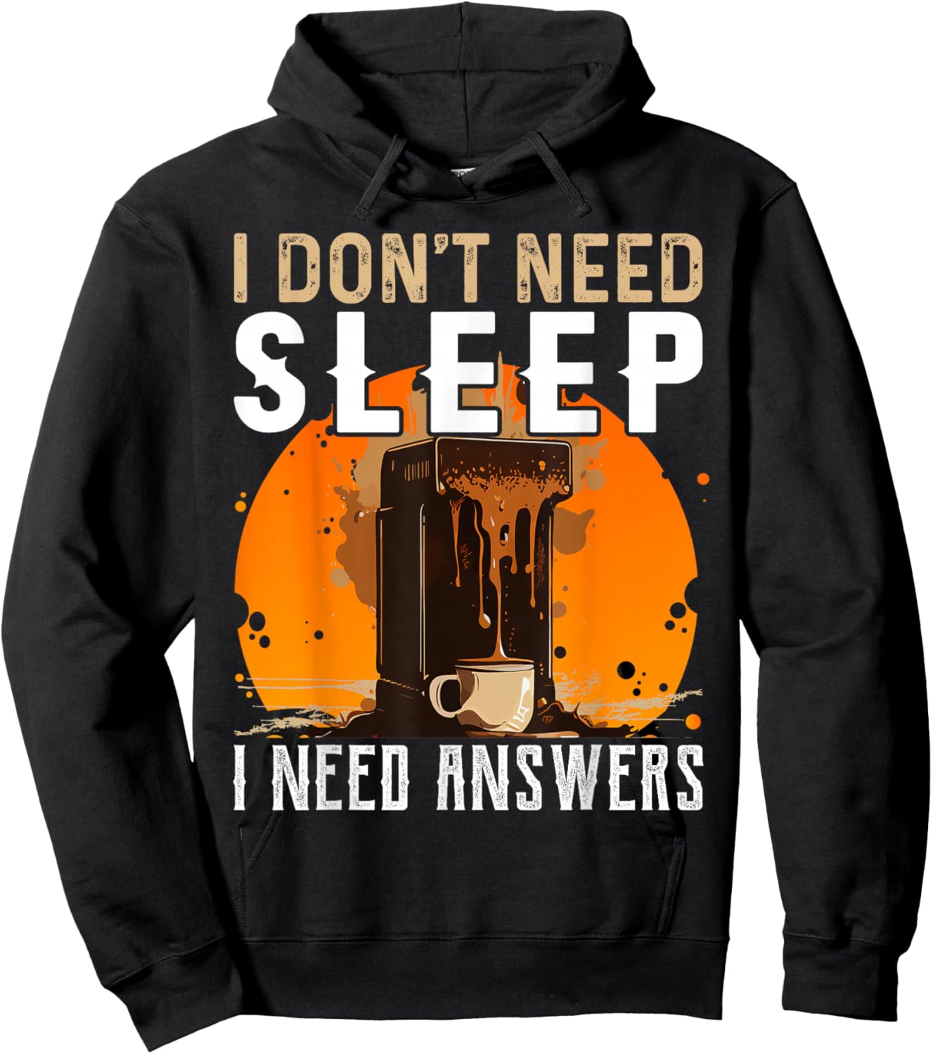 I Don't Need Sleep I Need Answers Shirt Funny Coffee Hoodie - Hoodie | Black