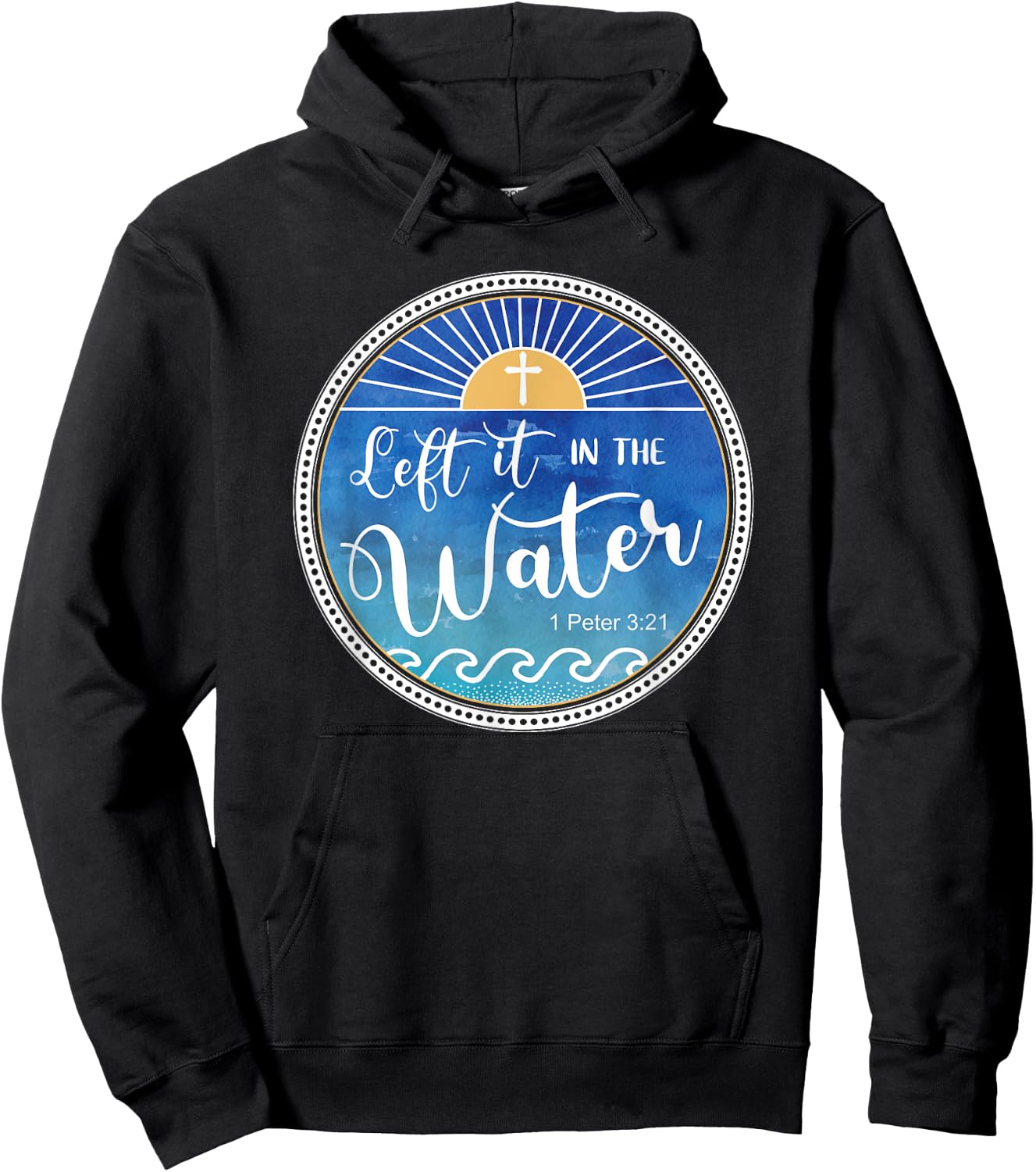 Left It In The Water Christian Faith Baptism Saying Hoodie - Hoodie | Black