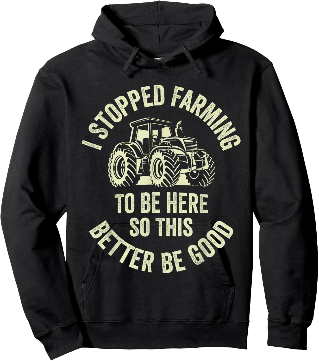 I Stopped Farming To Be Here So This Better Be Good Hoodie - Hoodie | Black