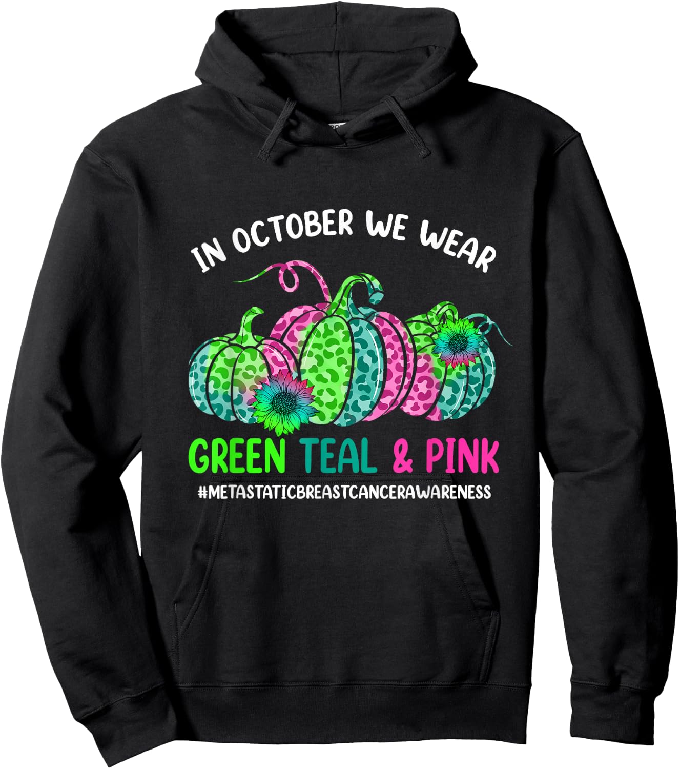 In October We Wear Green Pink Teal Metastatic Breast Cancer Hoodie - Hoodie | Black