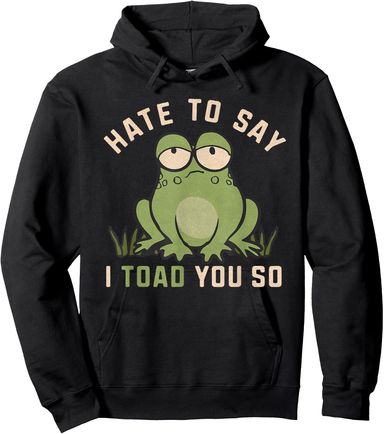 Hate To Say I Toad You So Funny Frog Pun Lover Humor Joke Hoodie - Hoodie | Black