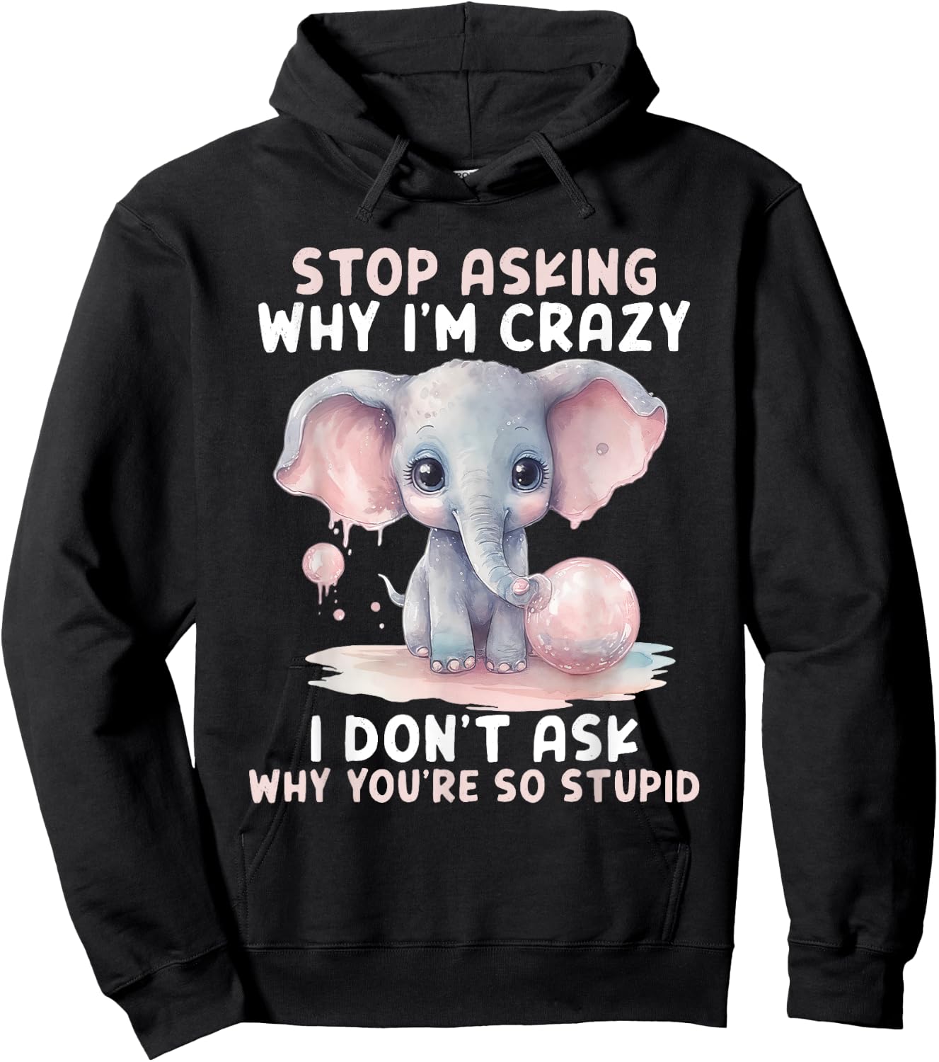 Stop Asking Why I'm So Crazy Not Ask Why You Stupid Hoodie - Hoodie | Black