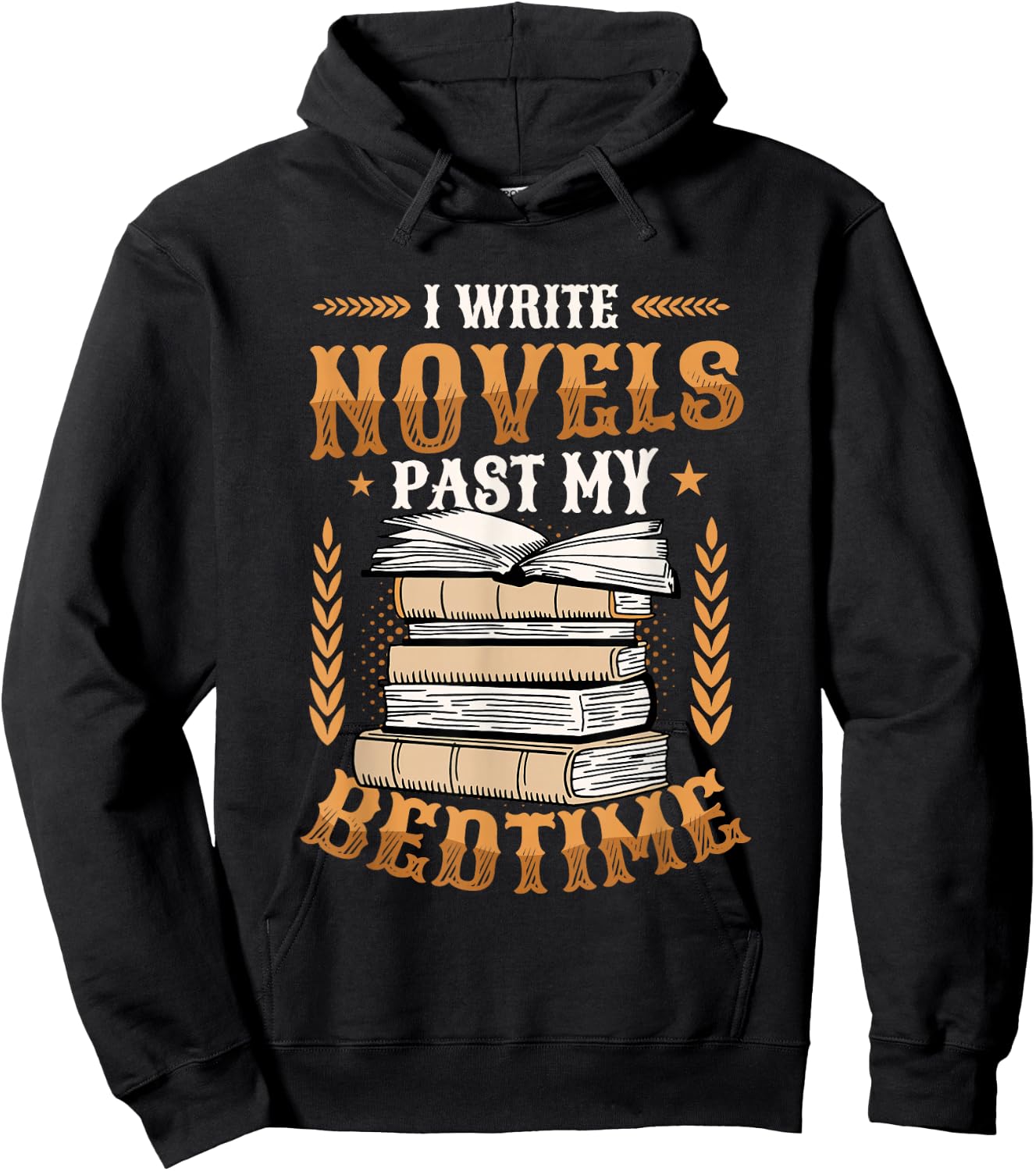 I Write Novels Past My Bedtime Author Writer Novelist Hoodie - Hoodie | Black