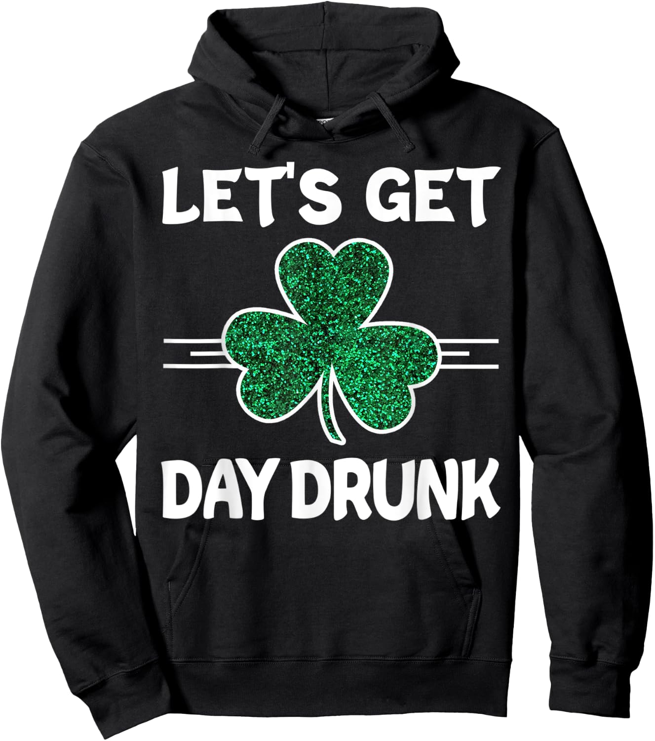 Let's Get Day Drunk St Patricks Day Irish Drinking Shamrock Hoodie - Hoodie | Black