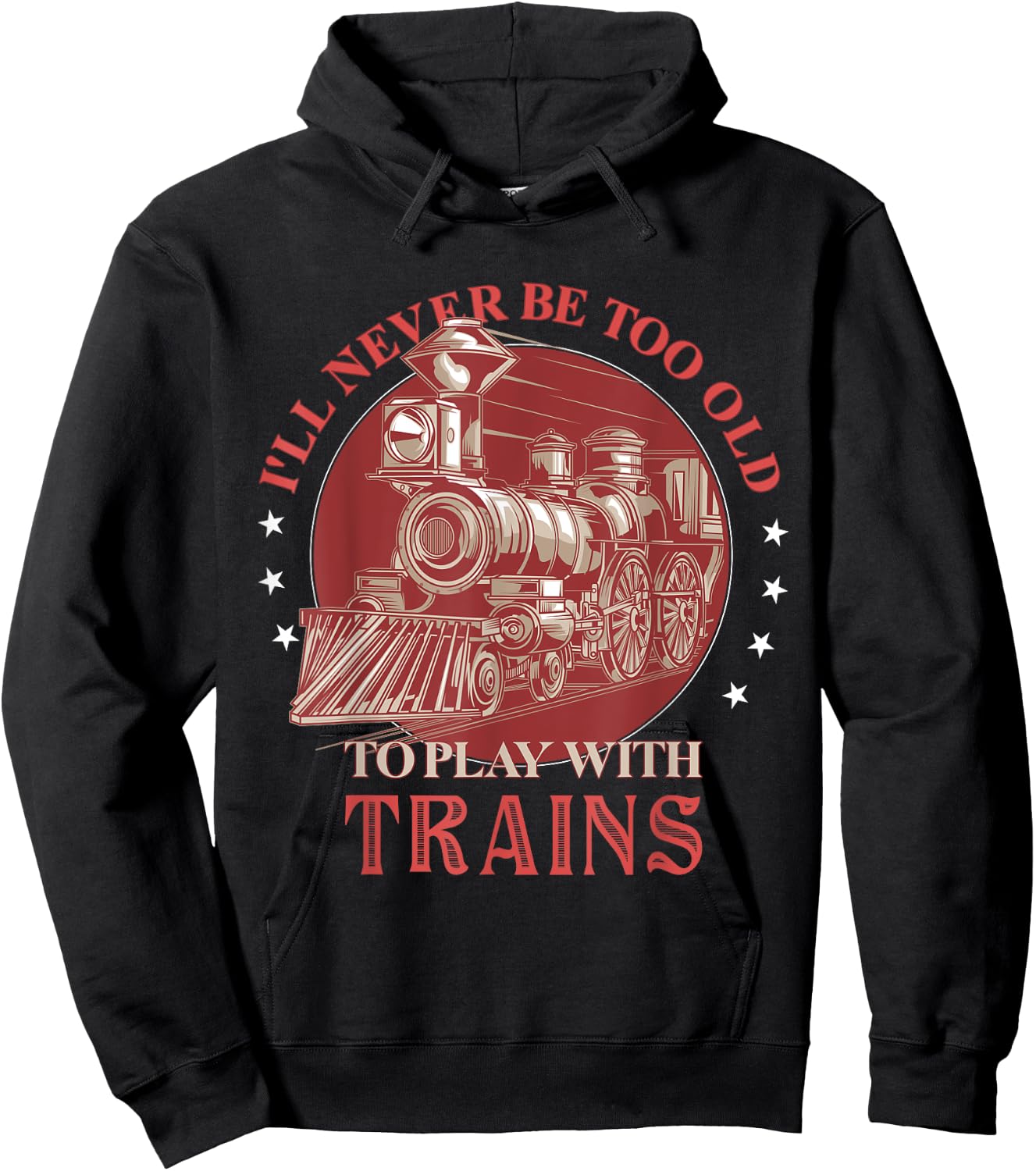 I'll Never Be Too Old TO Play With Trains Train Conductor Hoodie - Hoodie | Black