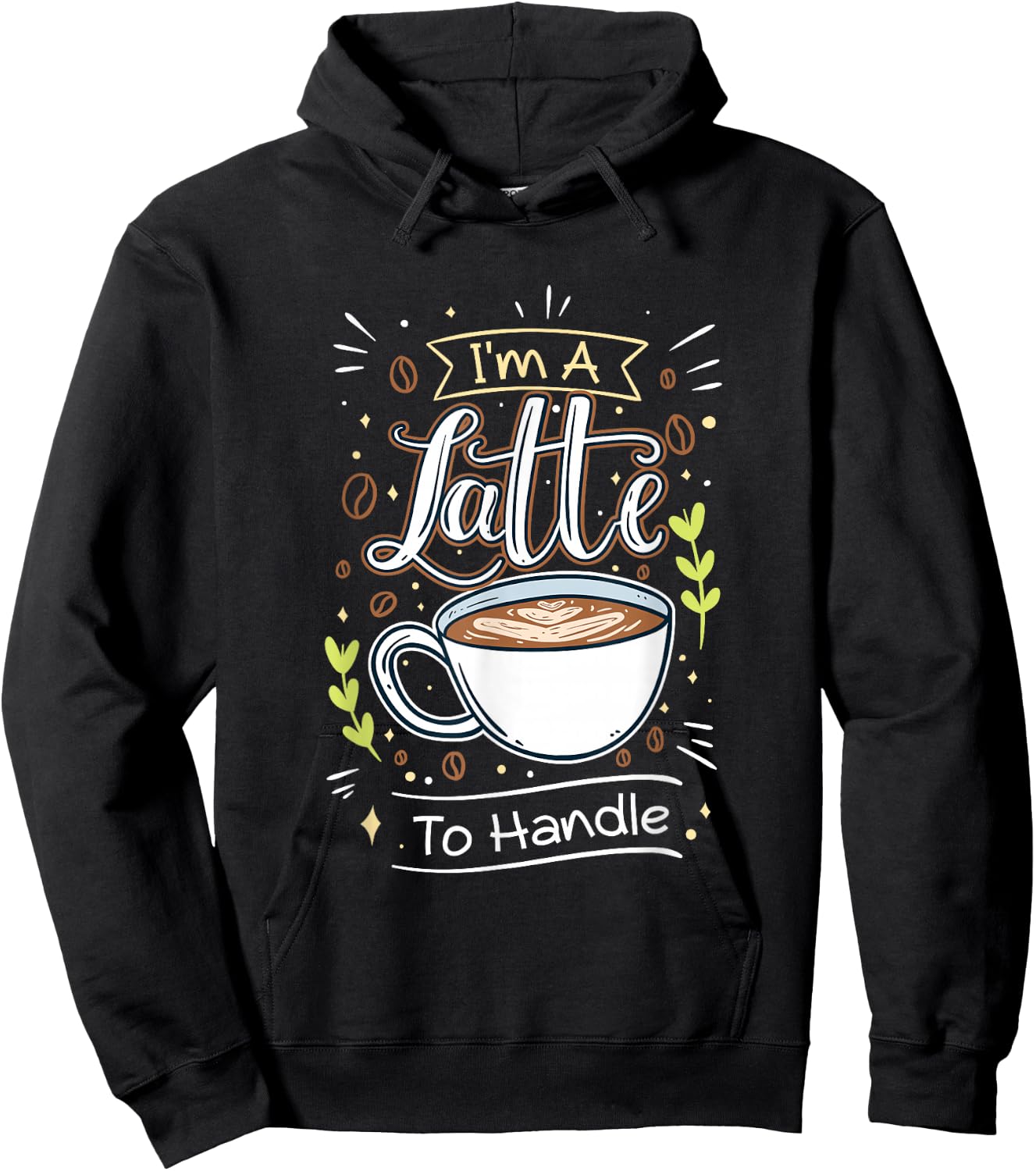 Sarcastic Joke I'm A Latte To Handle Funny Quote Hot Coffee Hoodie - Hoodie | Black