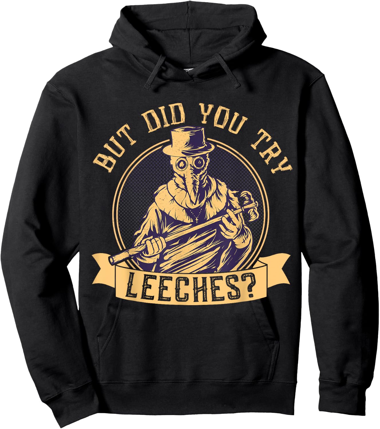 But Did You Try Leeches Plague Funny Middle Age Medicines Hoodie - Hoodie | Black