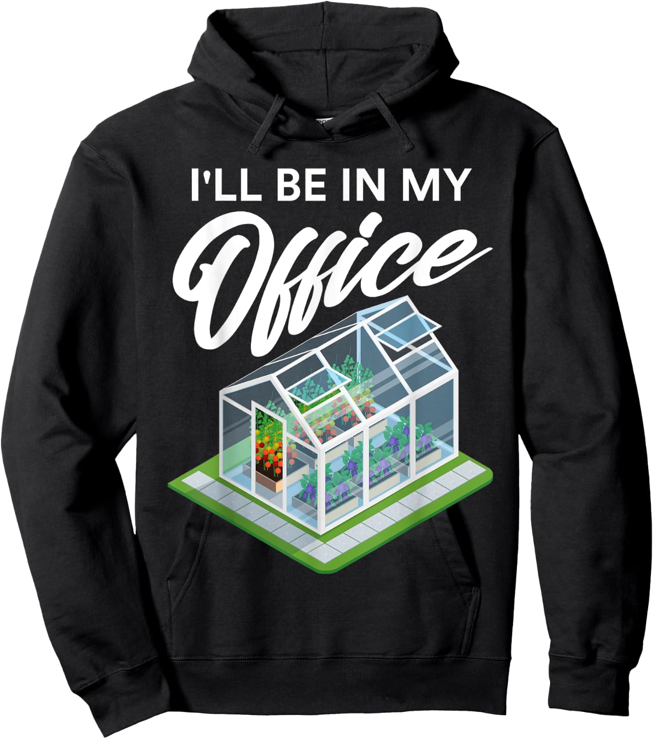 I'll Be In My Office Funny Greenhouse Garden Gardening Lover Hoodie - Hoodie | Black