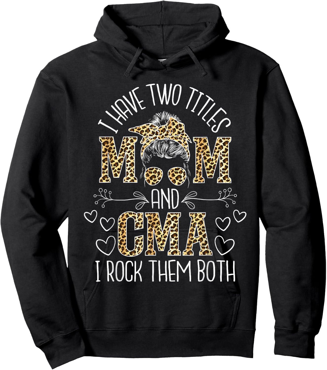 I Have Two Titles Mom And CMA - Certified Medical Assistant Hoodie - Hoodie | Black
