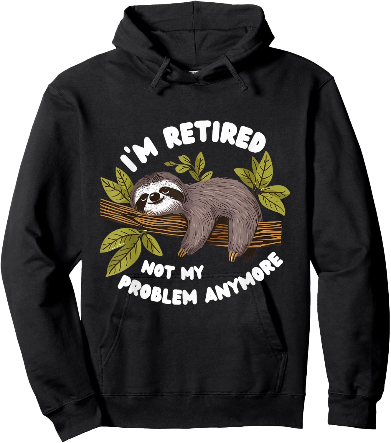 I'm Retired.Not My Problem Anymore Funny Sloth 2025. Hoodie - Hoodie | Black