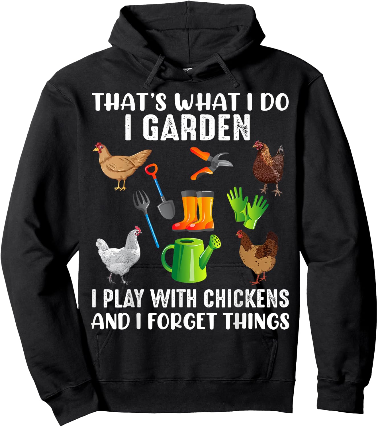 That What I Do I Garden I Play With Chickens And I Forget Hoodie - Hoodie | Black