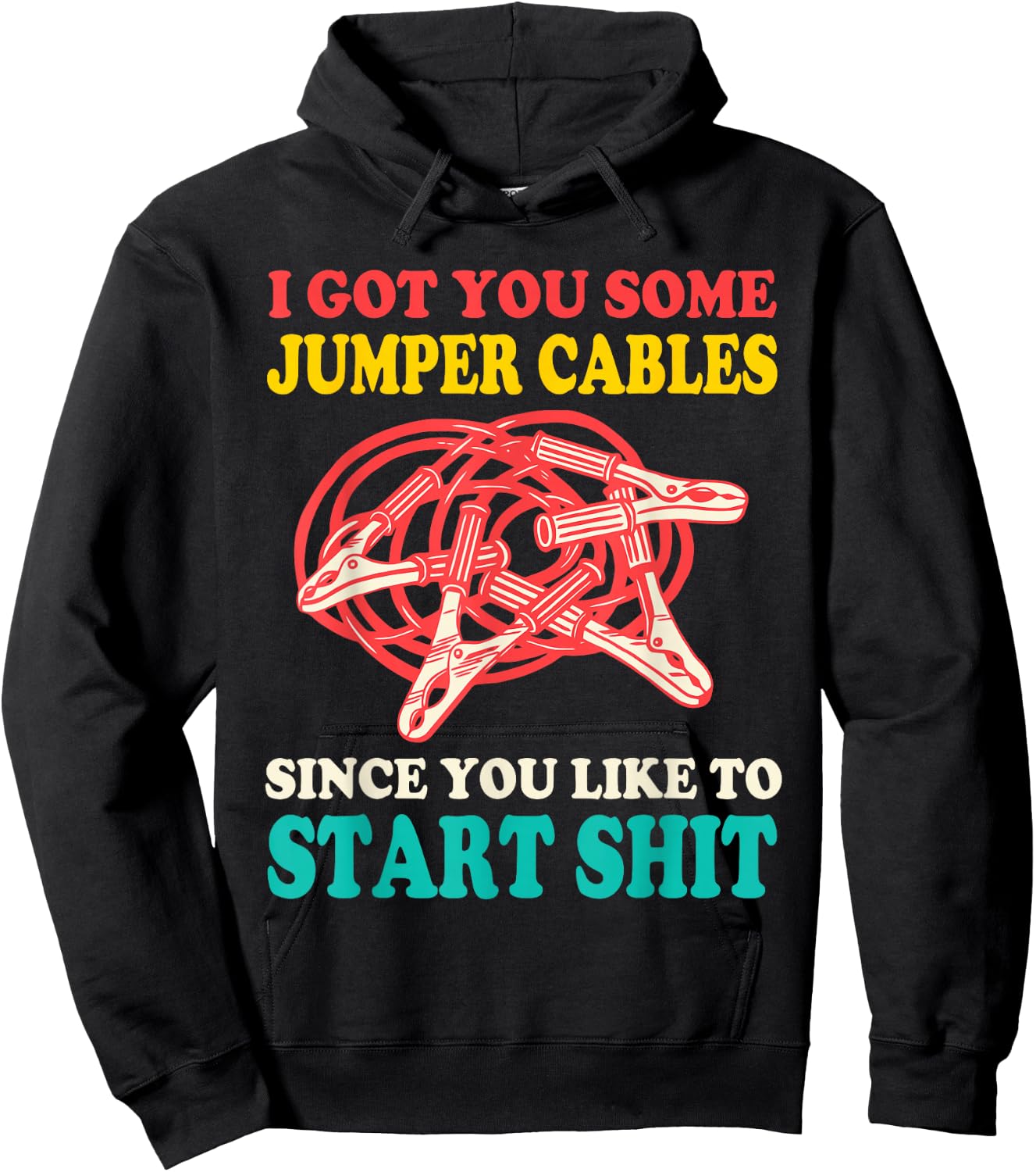 I Got You Some Jumper Cables Since You Like To Start Shit Hoodie - Hoodie | Black